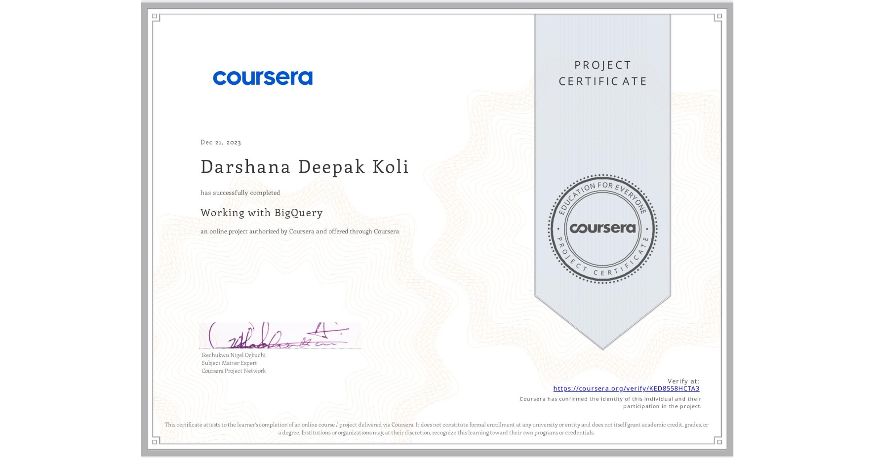 View certificate for Darshana Deepak Koli, Working with BigQuery, an online non-credit course authorized by Coursera and offered through Coursera