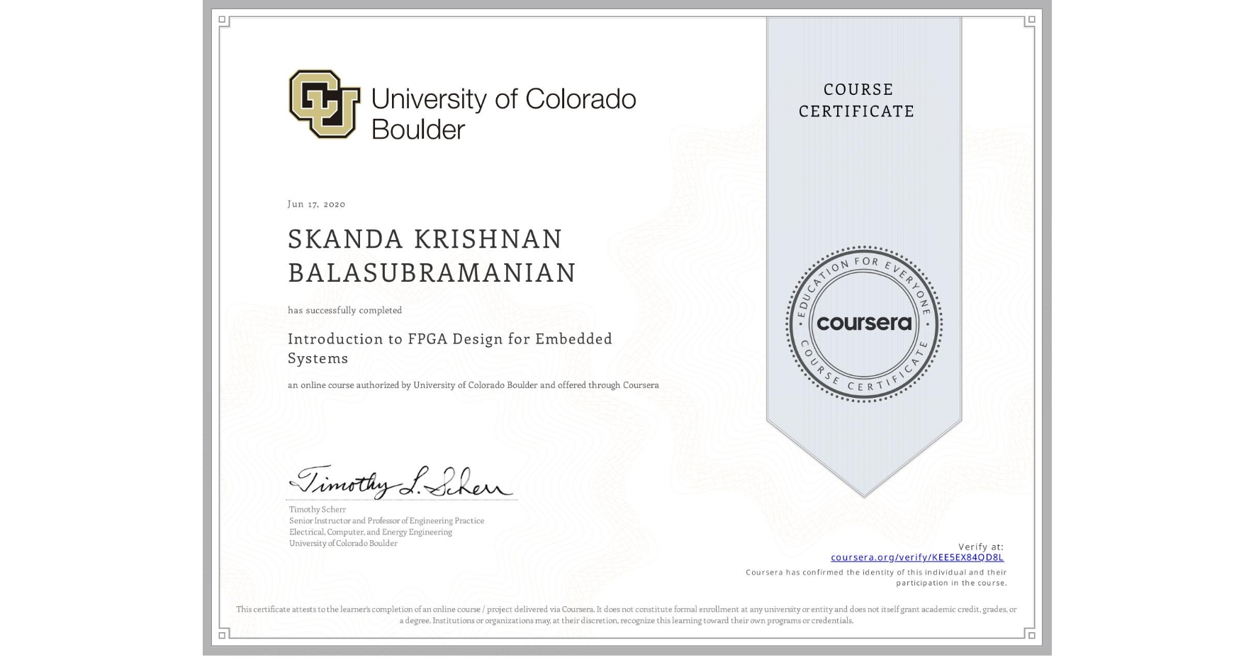 View certificate for SKANDA KRISHNAN  BALASUBRAMANIAN, Introduction to FPGA Design for Embedded Systems, an online non-credit course authorized by University of Colorado Boulder and offered through Coursera