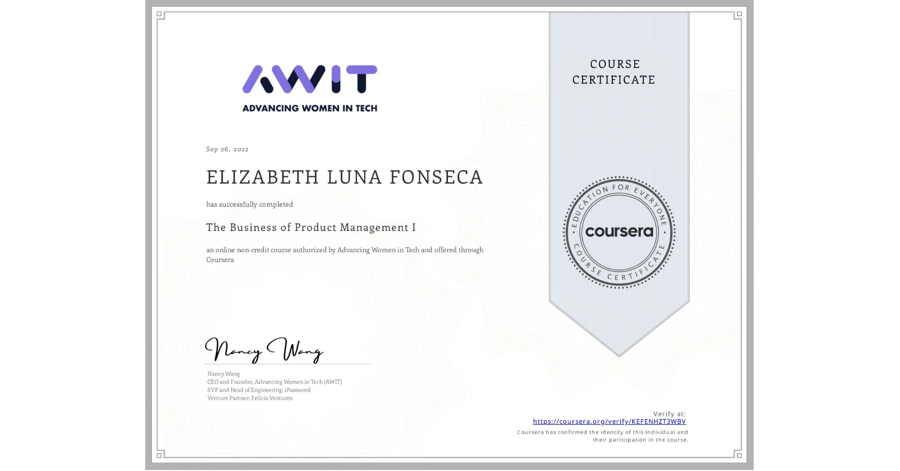 View certificate for ELIZABETH LUNA  FONSECA, The Business of Product Management I, an online non-credit course authorized by Advancing Women in Tech and offered through Coursera