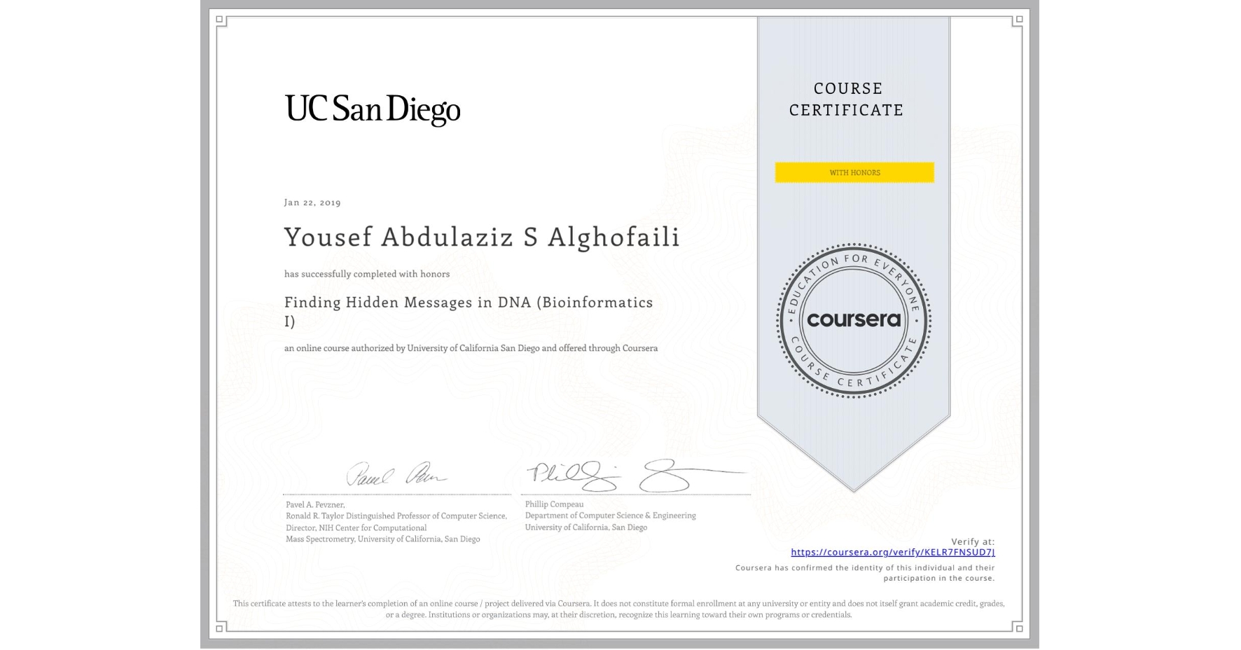 View certificate for Yousef Abdulaziz S Alghofaili, Finding Hidden Messages in DNA (Bioinformatics I), an online non-credit course authorized by University of California San Diego and offered through Coursera