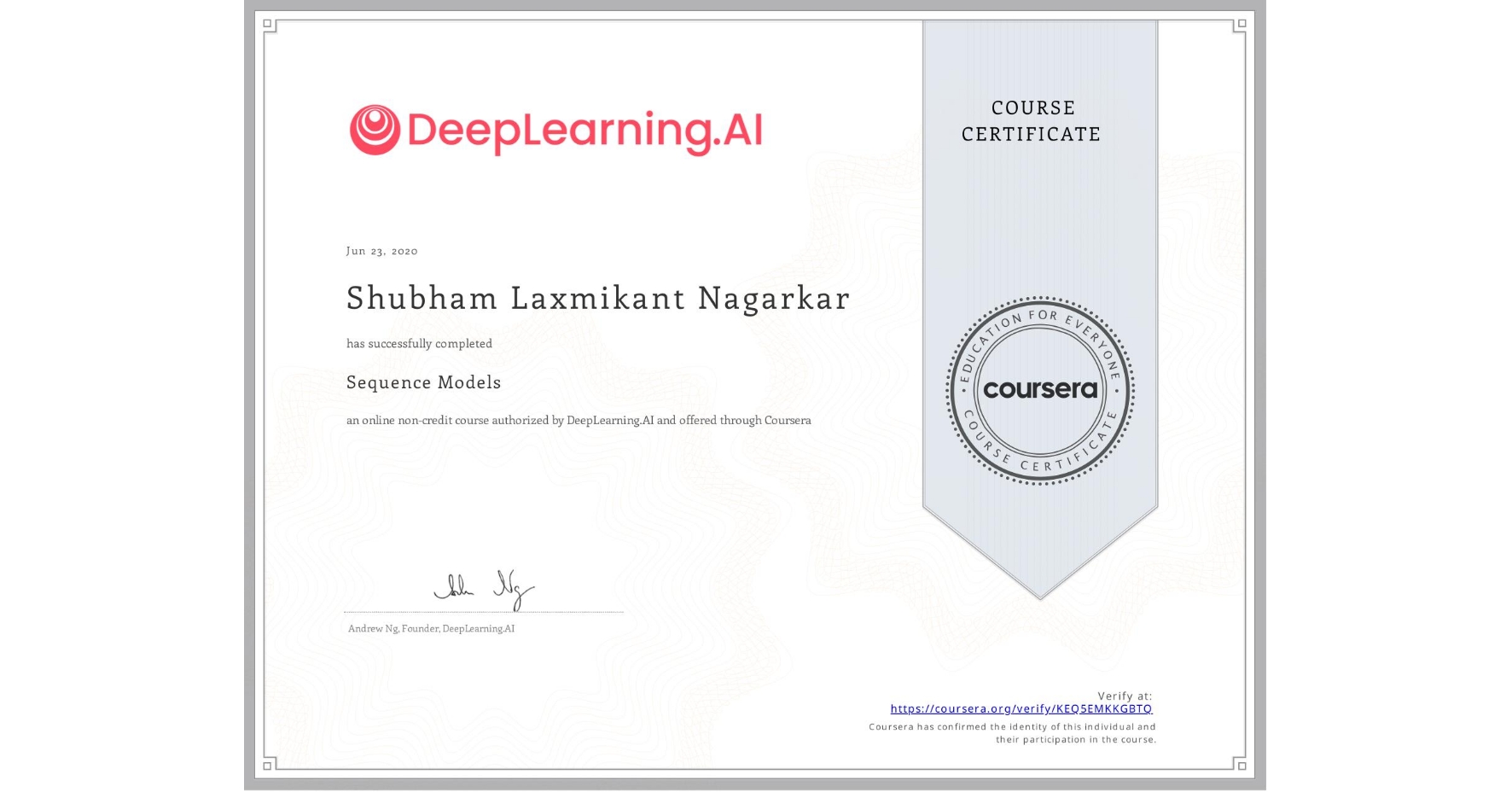 View certificate for Shubham Laxmikant Nagarkar, Sequence Models, an online non-credit course authorized by DeepLearning.AI and offered through Coursera