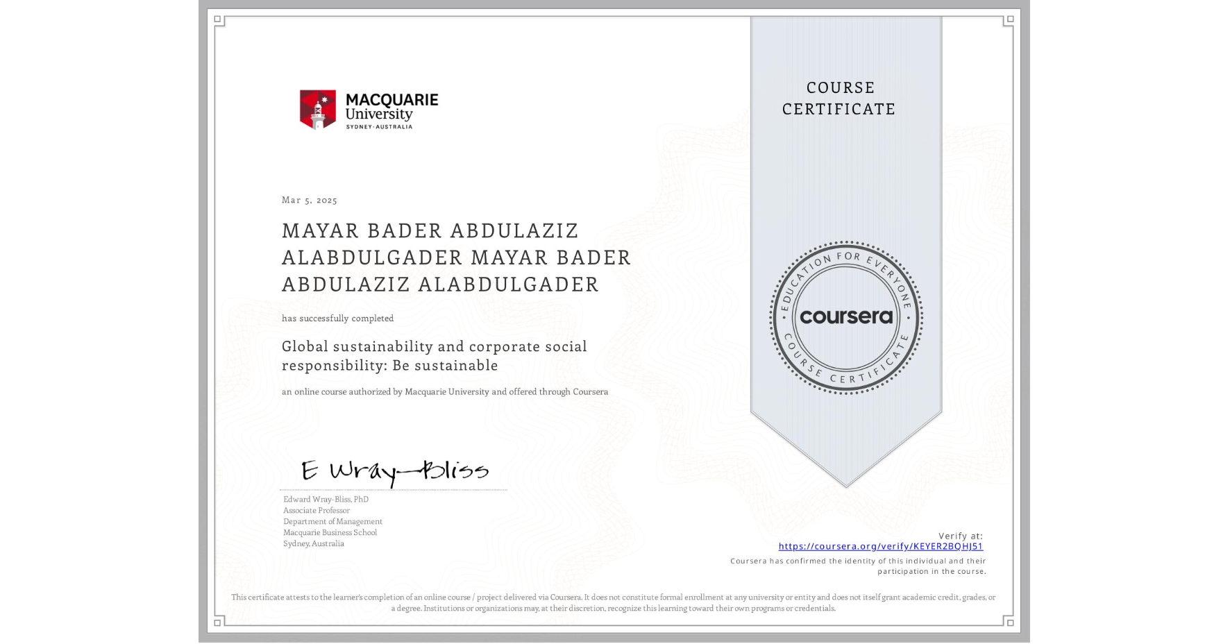 View certificate for MAYAR BADER ABDULAZIZ ALABDULGADER MAYAR BADER ABDULAZIZ ALABDULGADER, Global sustainability and corporate social responsibility: Be sustainable, an online non-credit course authorized by Macquarie University and offered through Coursera
