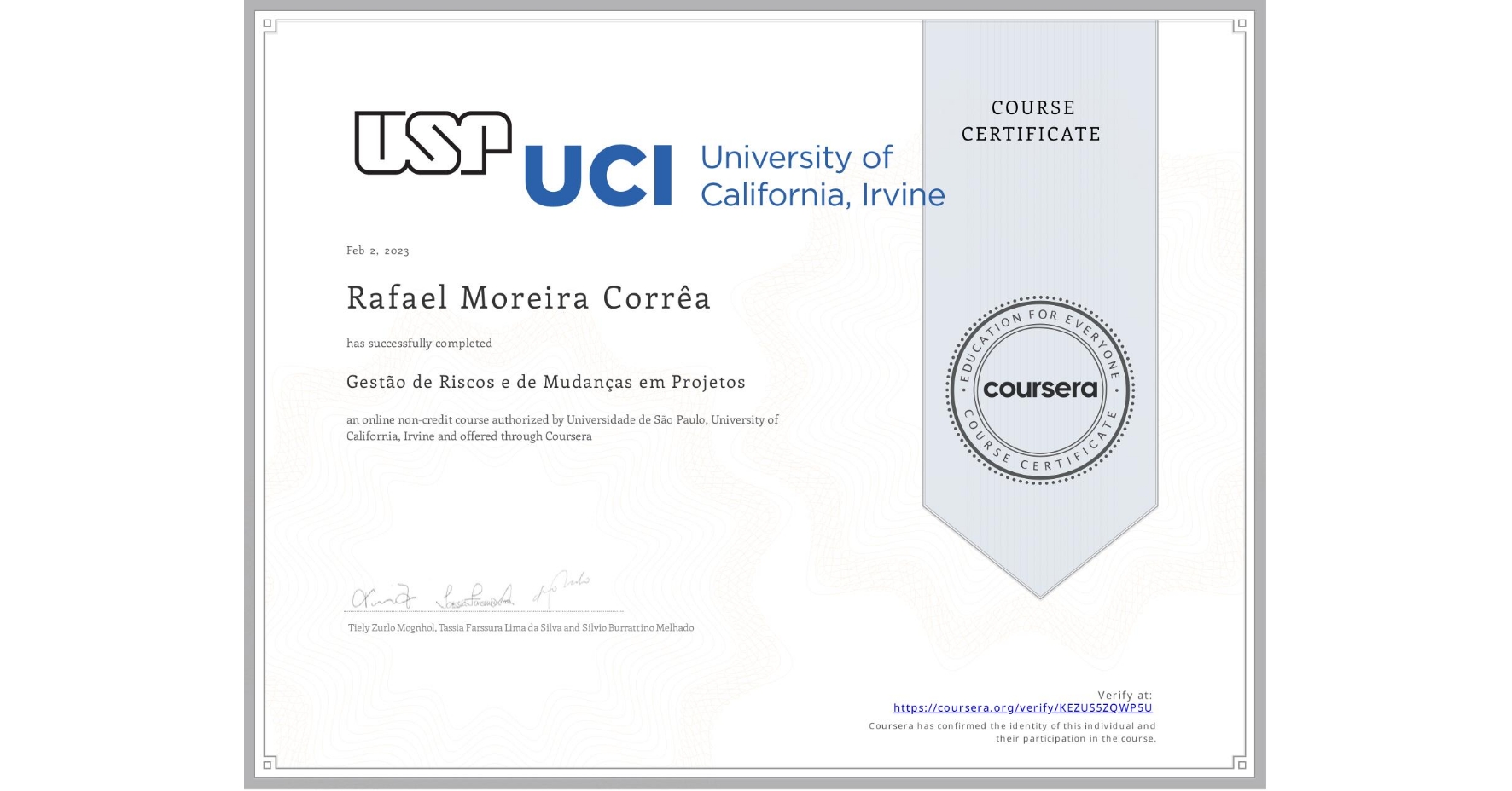 View certificate for Rafael Moreira Corrêa , Gestão de Riscos e de Mudanças em Projetos, an online non-credit course authorized by Universidade de São Paulo & University of California, Irvine and offered through Coursera