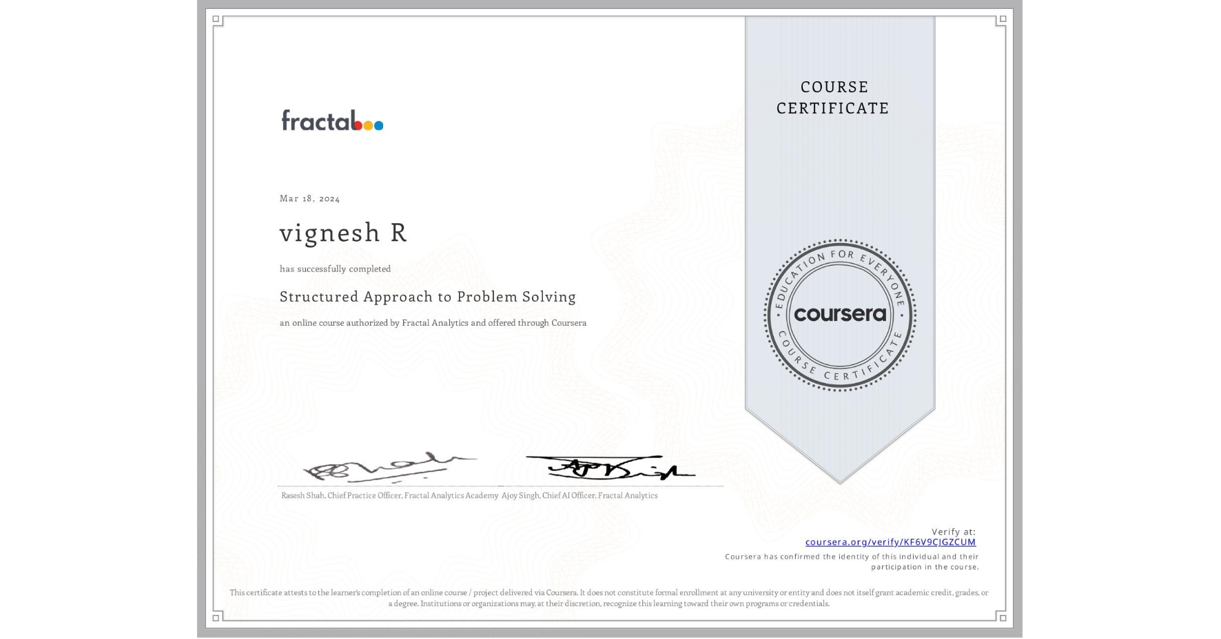 View certificate for vignesh R, Structured Approach to Problem Solving, an online non-credit course authorized by Fractal Analytics and offered through Coursera