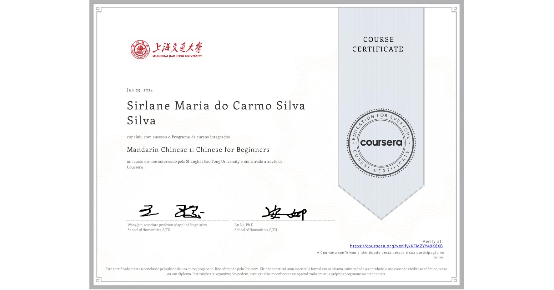 View certificate for Sirlane Maria do Carmo Silva Silva, Mandarin Chinese 1: Chinese for Beginners, an online non-credit course authorized by Shanghai Jiao Tong University and offered through Coursera