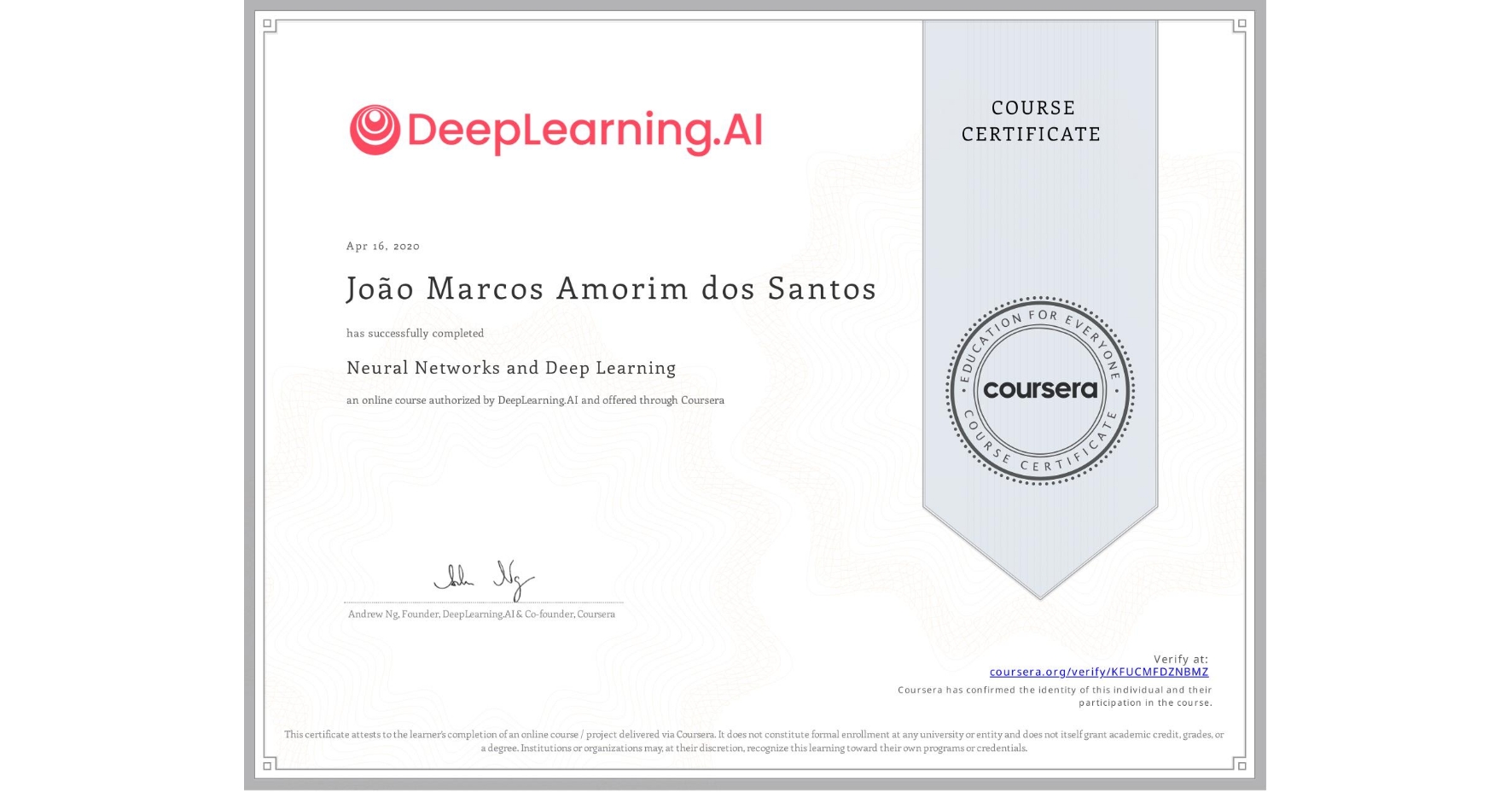View certificate for João Marcos Amorim dos Santos, Neural Networks and Deep Learning, an online non-credit course authorized by DeepLearning.AI and offered through Coursera