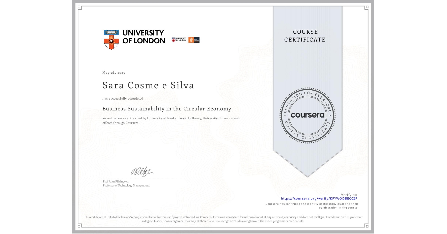 View certificate for Sara Cosme e Silva, Business Sustainability in the Circular Economy, an online non-credit course authorized by University of London & Royal Holloway, University of London and offered through Coursera