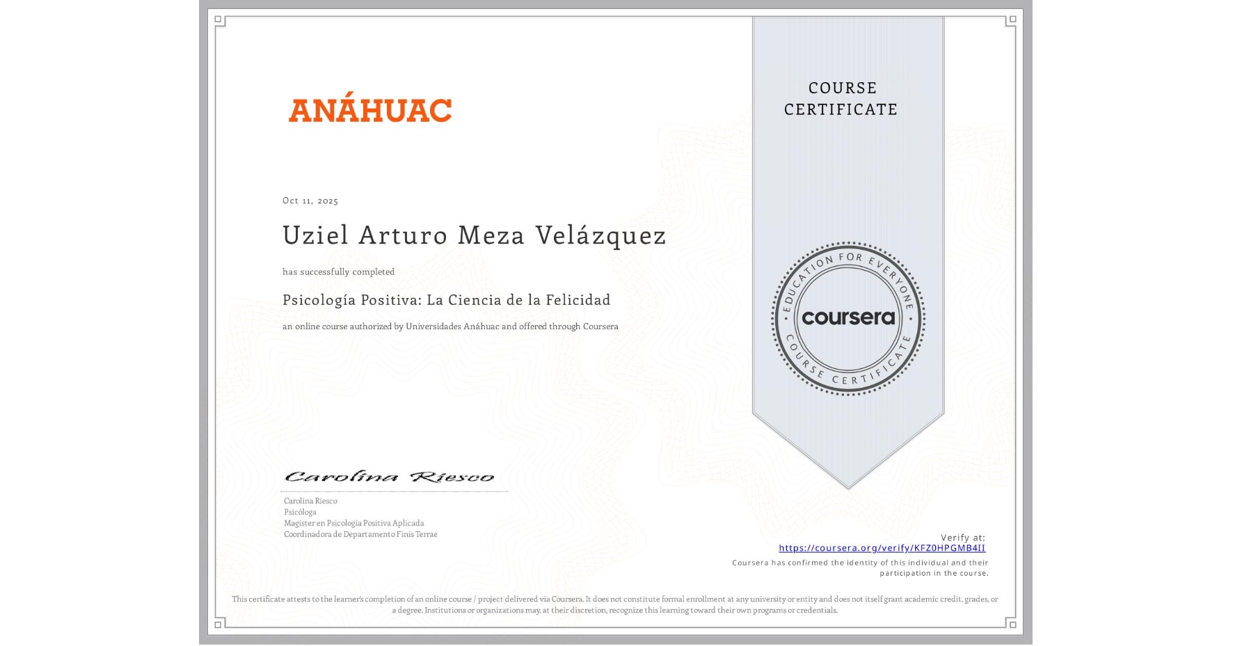 View certificate for Uziel Arturo Meza Velázquez , Psicología Positiva: La Ciencia de la Felicidad, an online non-credit course authorized by Universidades Anáhuac and offered through Coursera
