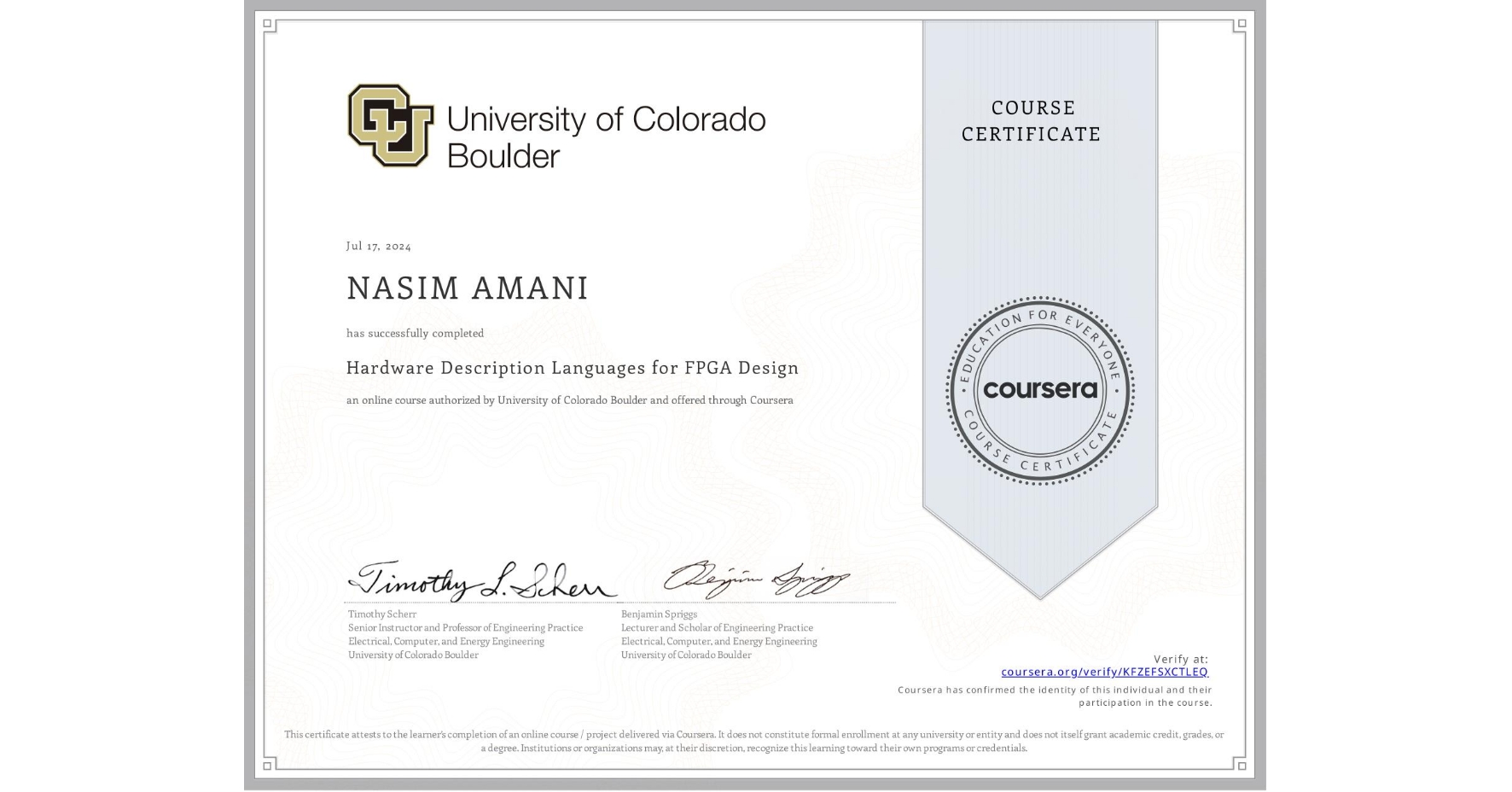 View certificate for NASIM AMANI, Hardware Description Languages for FPGA Design, an online non-credit course authorized by University of Colorado Boulder and offered through Coursera