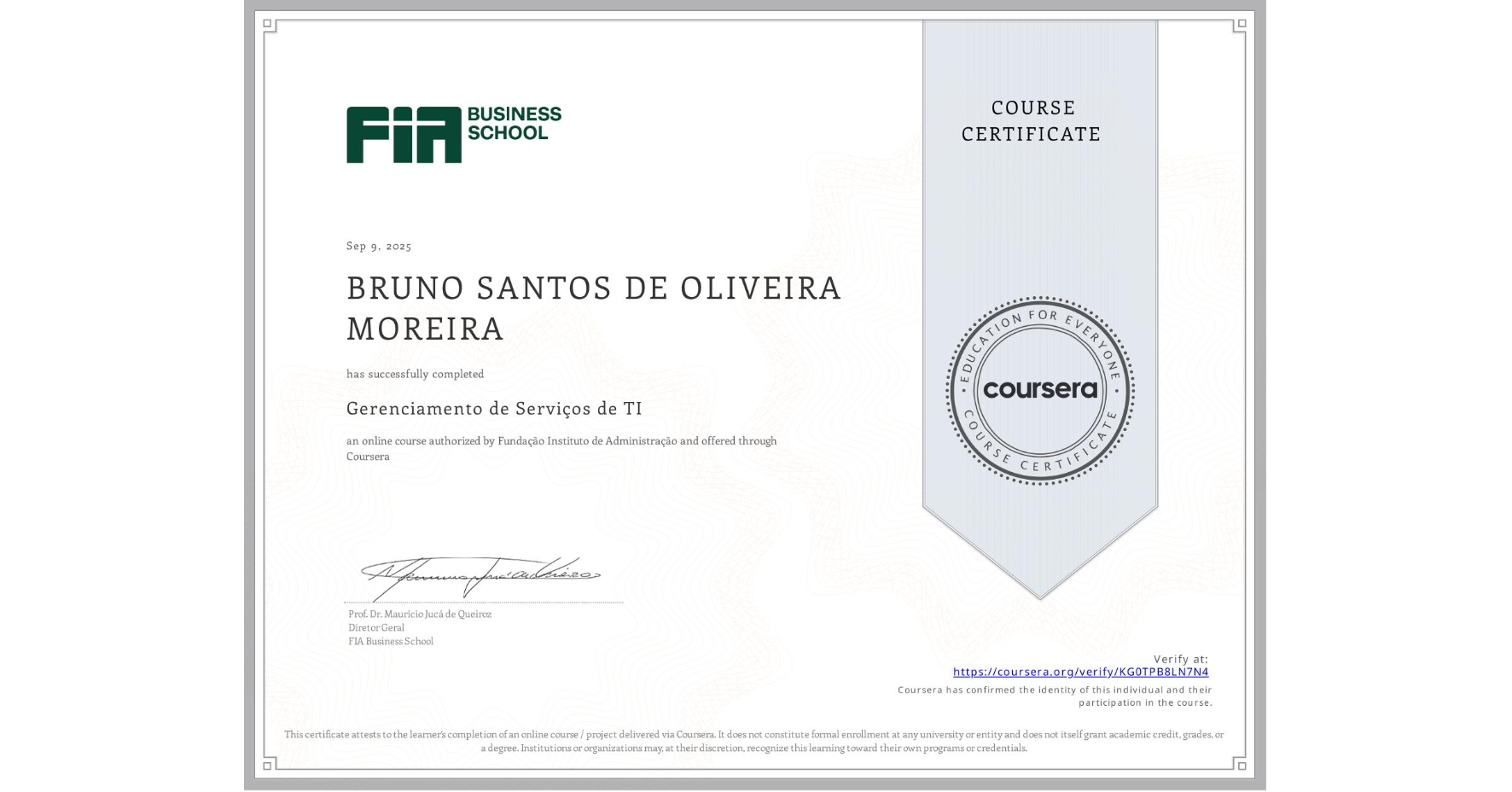 View certificate for BRUNO SANTOS DE OLIVEIRA MOREIRA , Gerenciamento de Serviços de TI, an online non-credit course authorized by Fundação Instituto de Administração and offered through Coursera