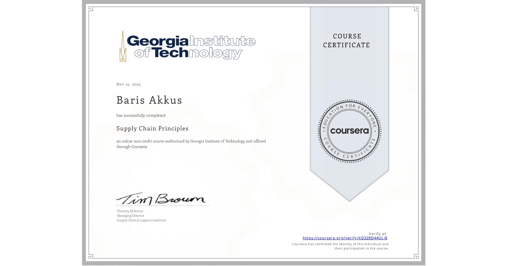 View certificate for Baris Akkus, Supply Chain Principles, an online non-credit course authorized by Georgia Institute of Technology and offered through Coursera