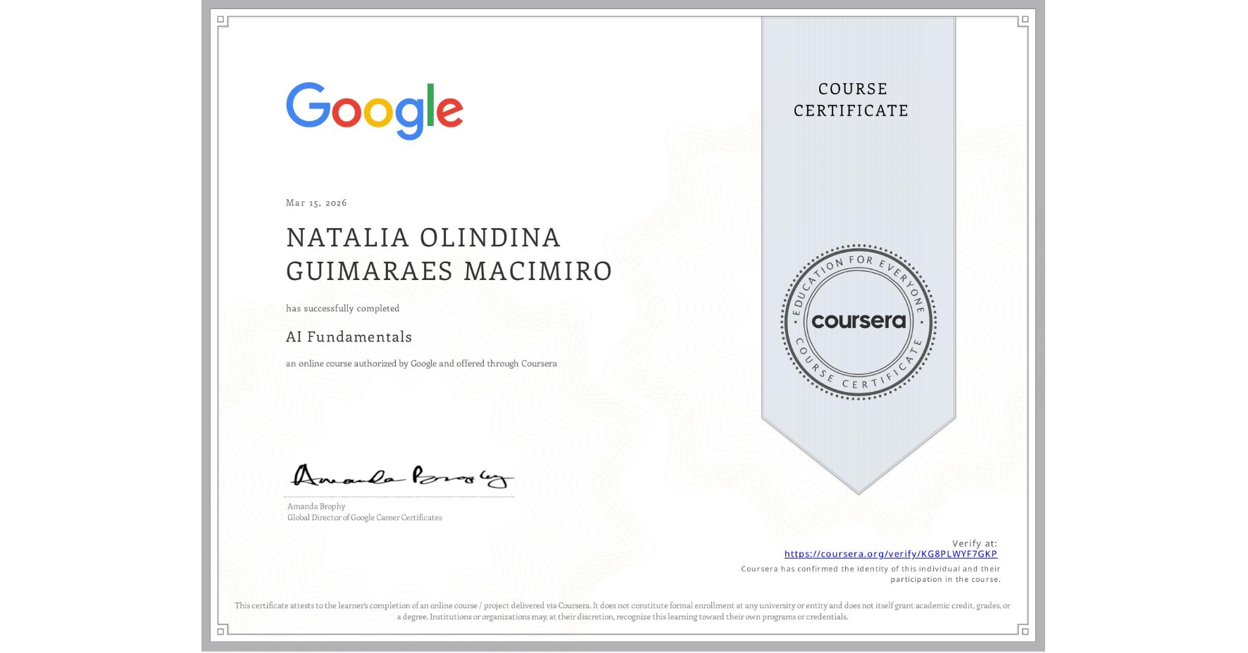 View certificate for NATALIA OLINDINA GUIMARAES MACIMIRO, AI Fundamentals, an online non-credit course authorized by Google and offered through Coursera