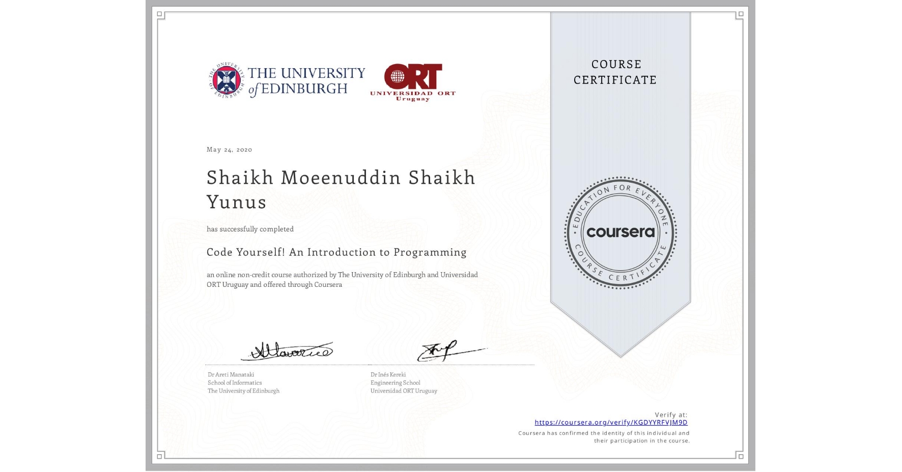 View certificate for Shaikh Moeenuddin  Shaikh Yunus, Code Yourself! An Introduction to Programming, an online non-credit course authorized by The University of Edinburgh & Universidad ORT Uruguay and offered through Coursera