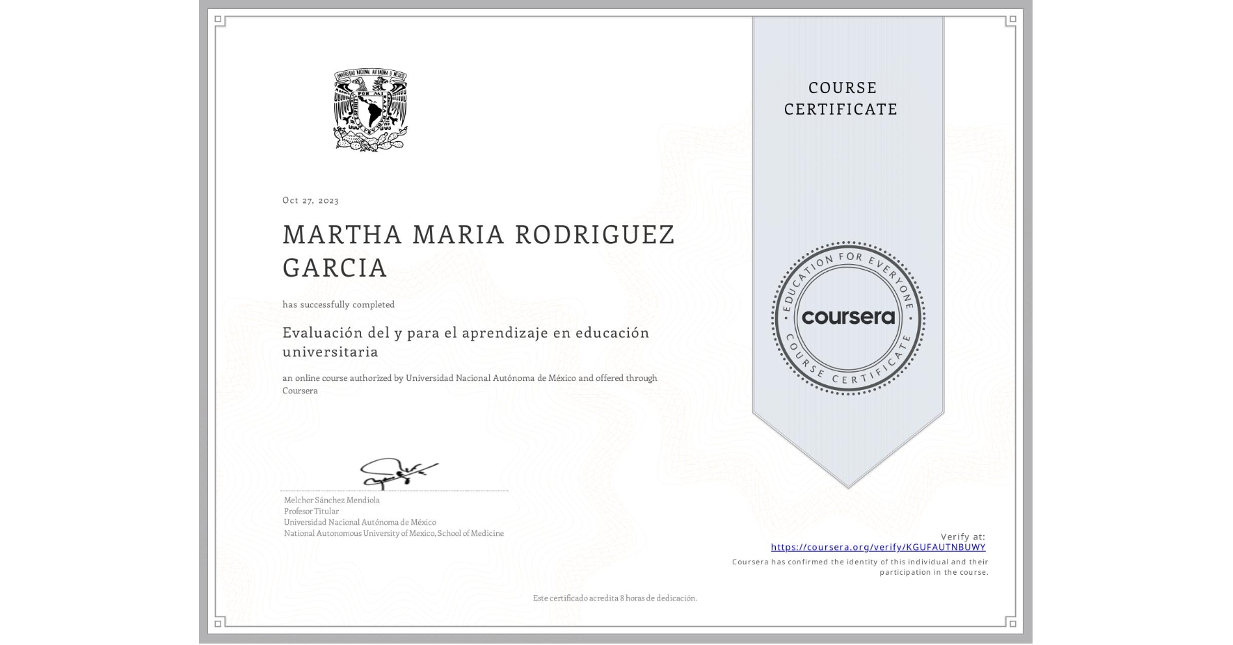 View certificate for MARTHA MARIA RODRIGUEZ GARCIA, Evaluación del y para el aprendizaje en educación universitaria, an online non-credit course authorized by Universidad Nacional Autónoma de México and offered through Coursera