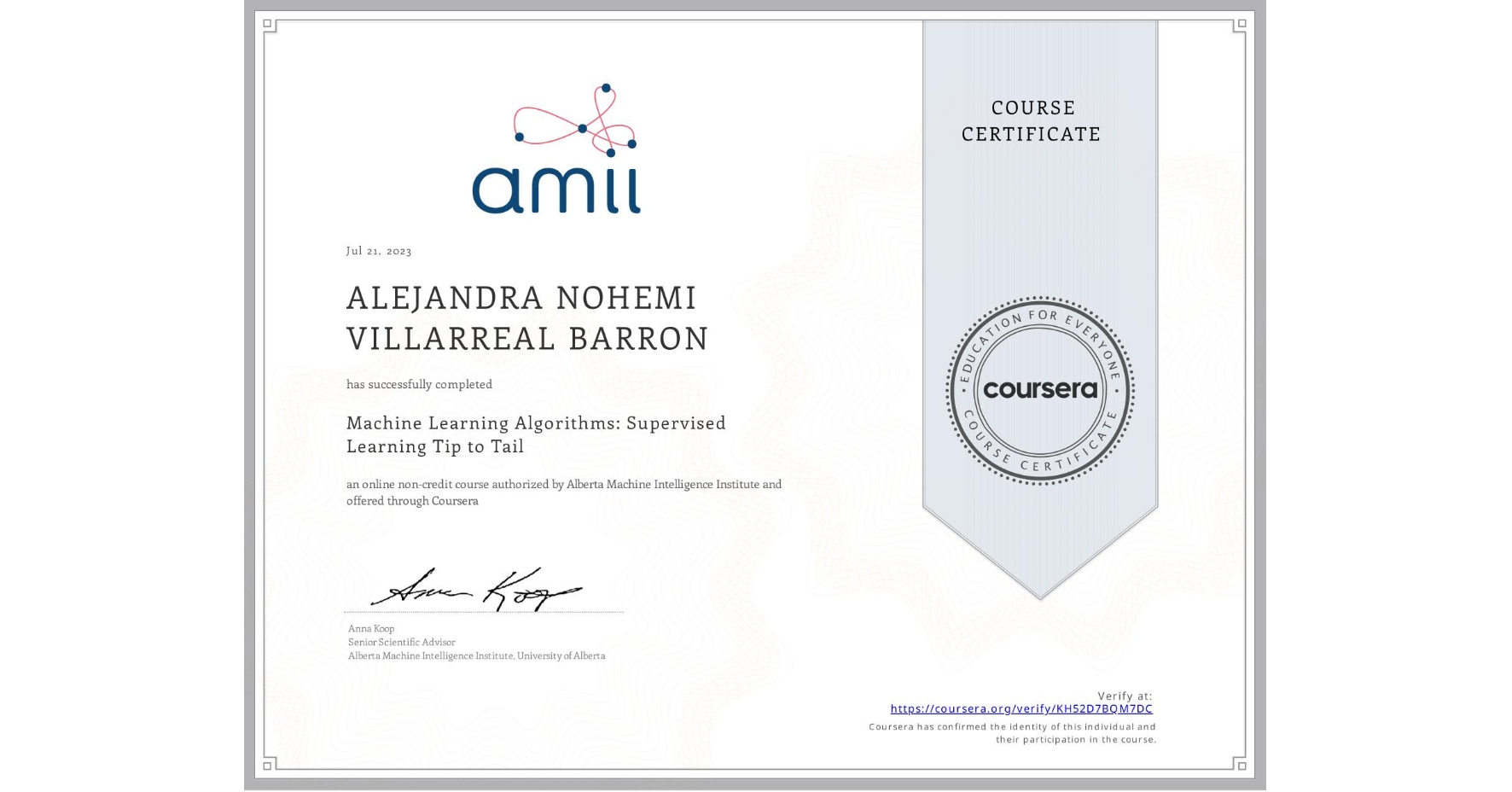 View certificate for ALEJANDRA NOHEMI VILLARREAL BARRON, Machine Learning Algorithms: Supervised Learning Tip to Tail, an online non-credit course authorized by Alberta Machine Intelligence Institute and offered through Coursera