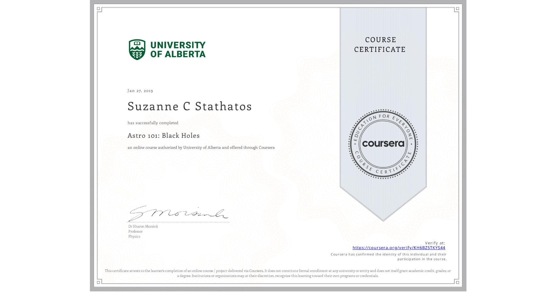 View certificate for Suzanne C Stathatos, Astro 101: Black Holes, an online non-credit course authorized by University of Alberta and offered through Coursera