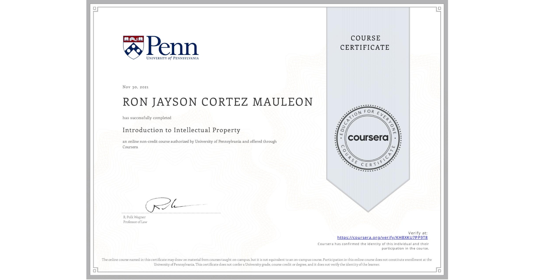 View certificate for RON JAYSON CORTEZ MAULEON, Introduction to Intellectual Property, an online non-credit course authorized by University of Pennsylvania and offered through Coursera