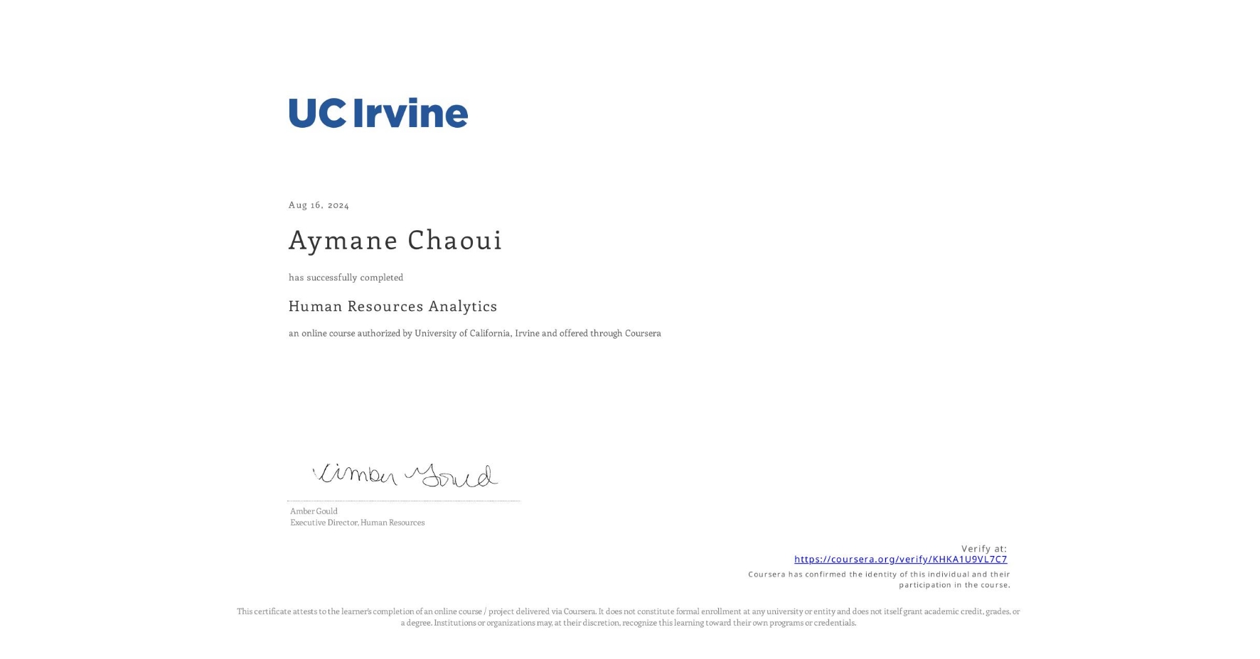 View certificate for Aymane Chaoui, Human Resources Analytics, an online non-credit course authorized by University of California, Irvine and offered through Coursera