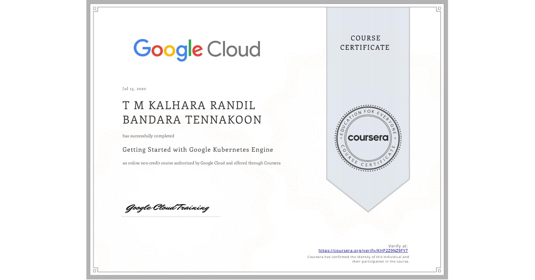 View certificate for T M KALHARA RANDIL BANDARA  TENNAKOON, Getting Started with Google Kubernetes Engine, an online non-credit course authorized by Google Cloud and offered through Coursera