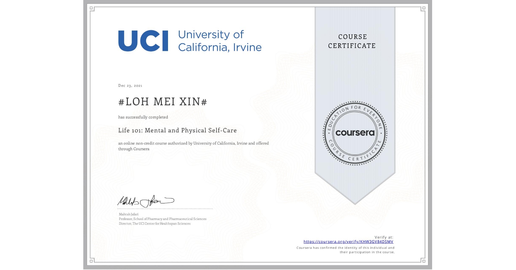 View certificate for #LOH MEI XIN#, Life 101: Mental and Physical Self-Care, an online non-credit course authorized by University of California, Irvine and offered through Coursera