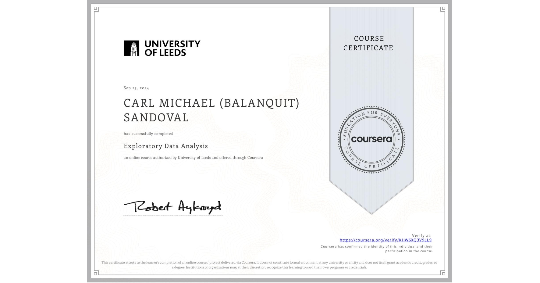 View certificate for CARL MICHAEL (BALANQUIT) SANDOVAL, Exploratory Data Analysis, an online non-credit course authorized by University of Leeds and offered through Coursera