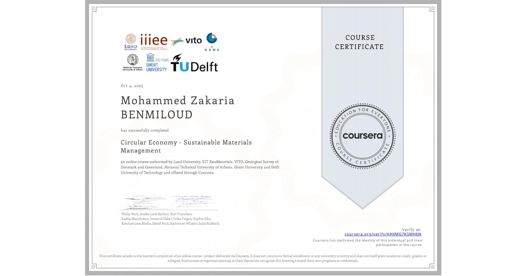 View certificate for Mohammed Zakaria  BENMILOUD, Circular Economy - Sustainable Materials Management, an online non-credit course authorized by Lund University, EIT RawMaterials, VITO, Geological Survey of Denmark and Greenland, National Technical University of Athens, Ghent University & Delft University of Technology and offered through Coursera