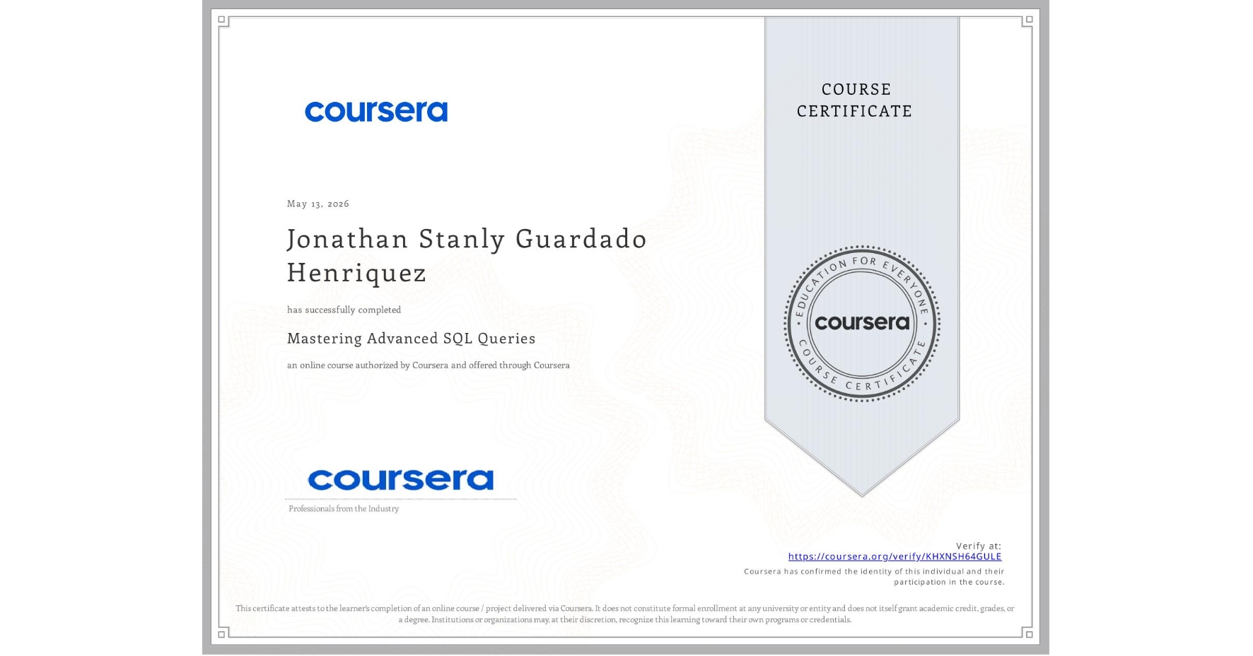 View certificate for Jonathan Stanly Guardado Henriquez , Mastering Advanced SQL Queries, an online non-credit course authorized by Coursera and offered through Coursera