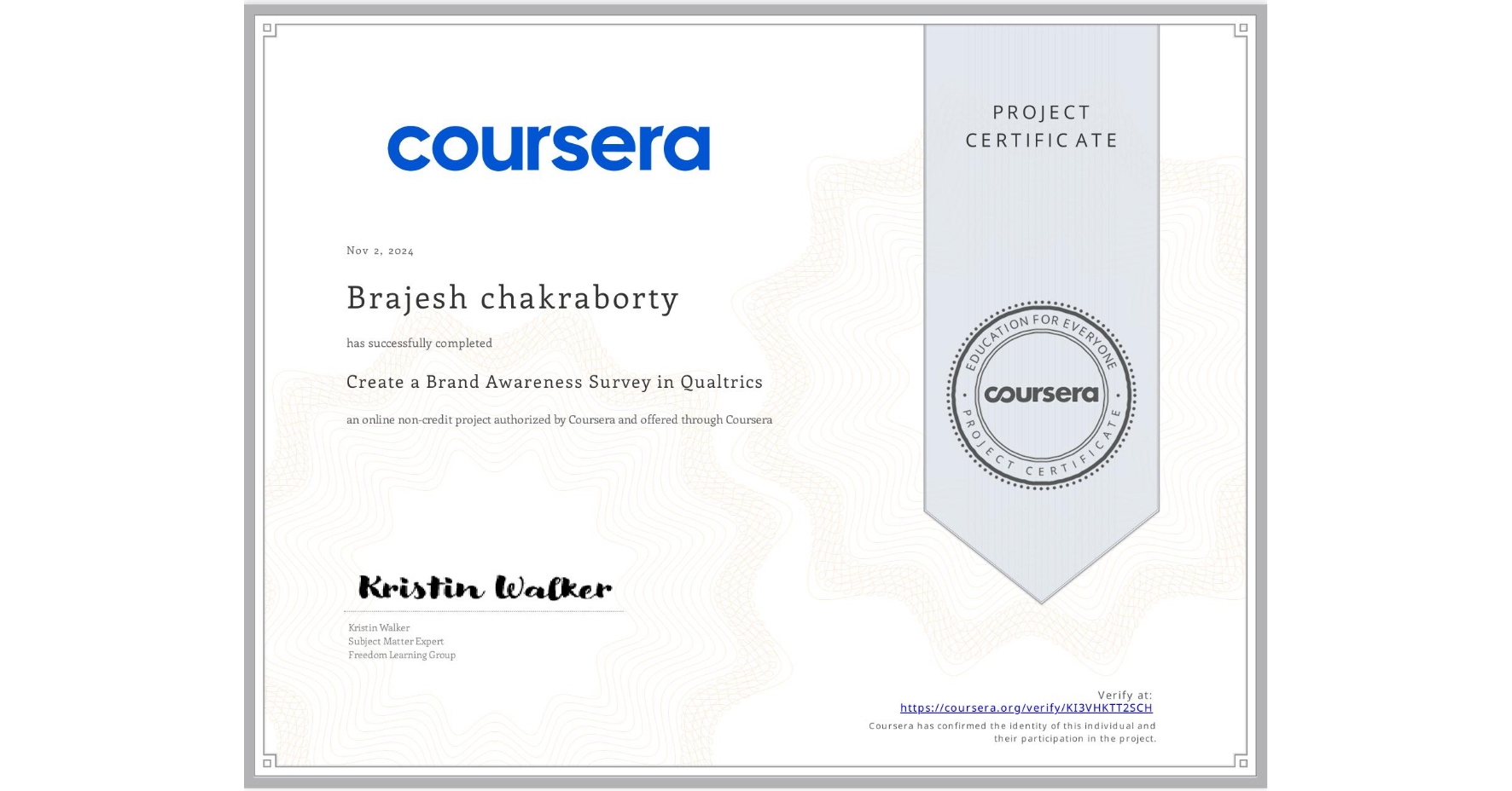 View certificate for Brajesh chakraborty, Create a Brand Awareness Survey in Qualtrics, an online non-credit course authorized by Coursera and offered through Coursera