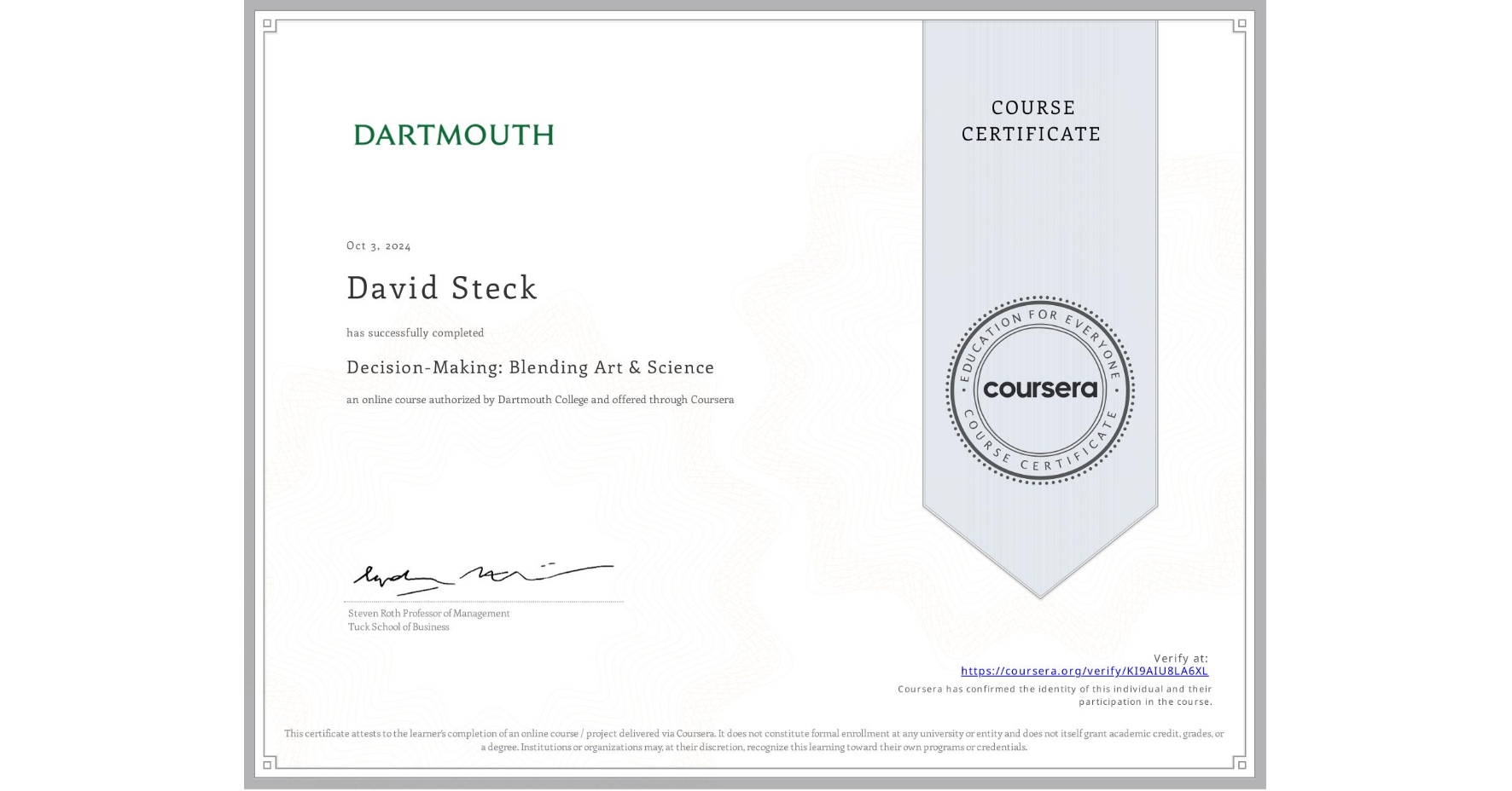 View certificate for David Steck, Decision-Making: Blending Art & Science, an online non-credit course authorized by Dartmouth College and offered through Coursera