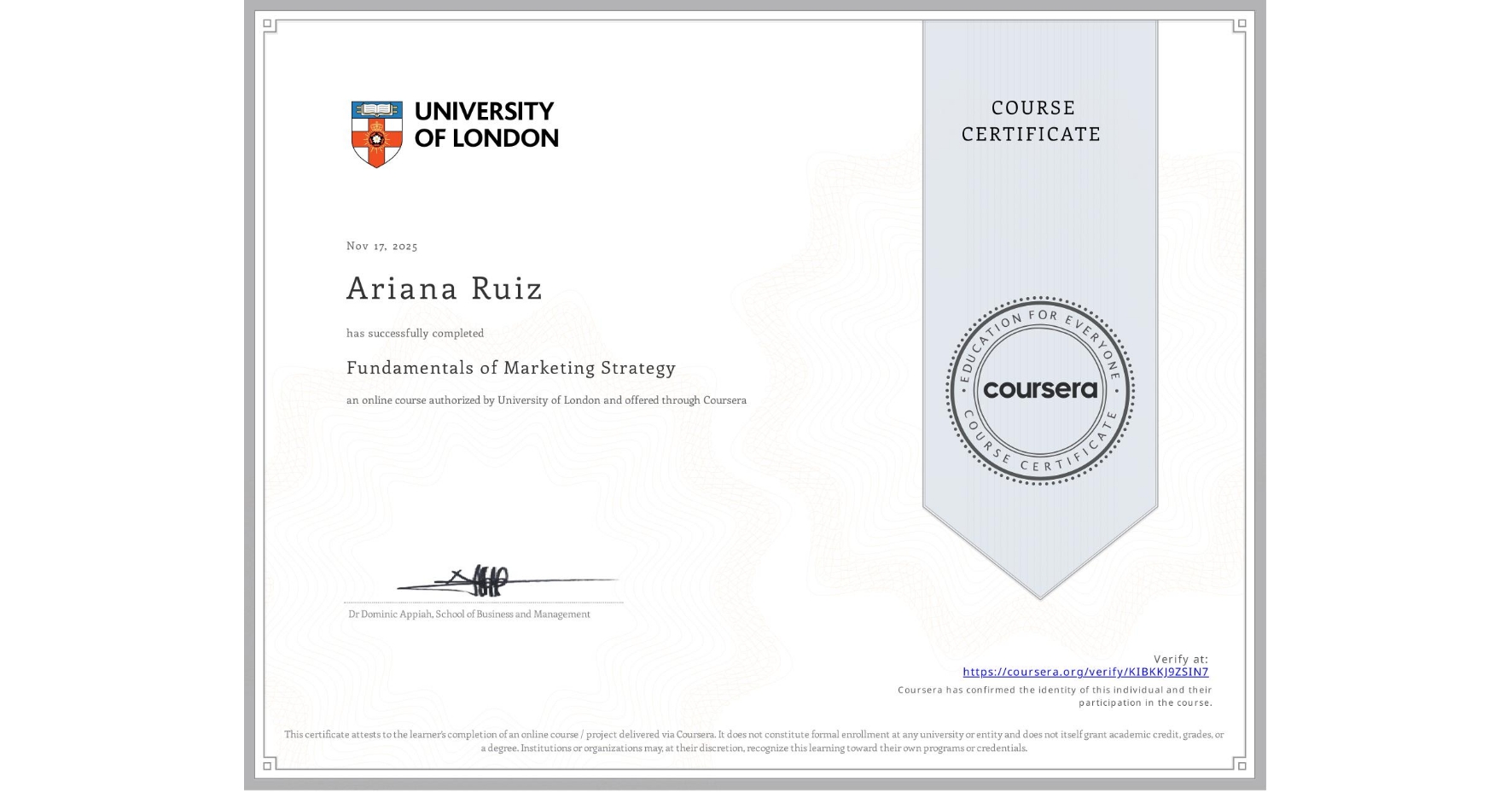 View certificate for Ariana Ruiz, Fundamentals of Marketing Strategy, an online non-credit course authorized by University of London and offered through Coursera