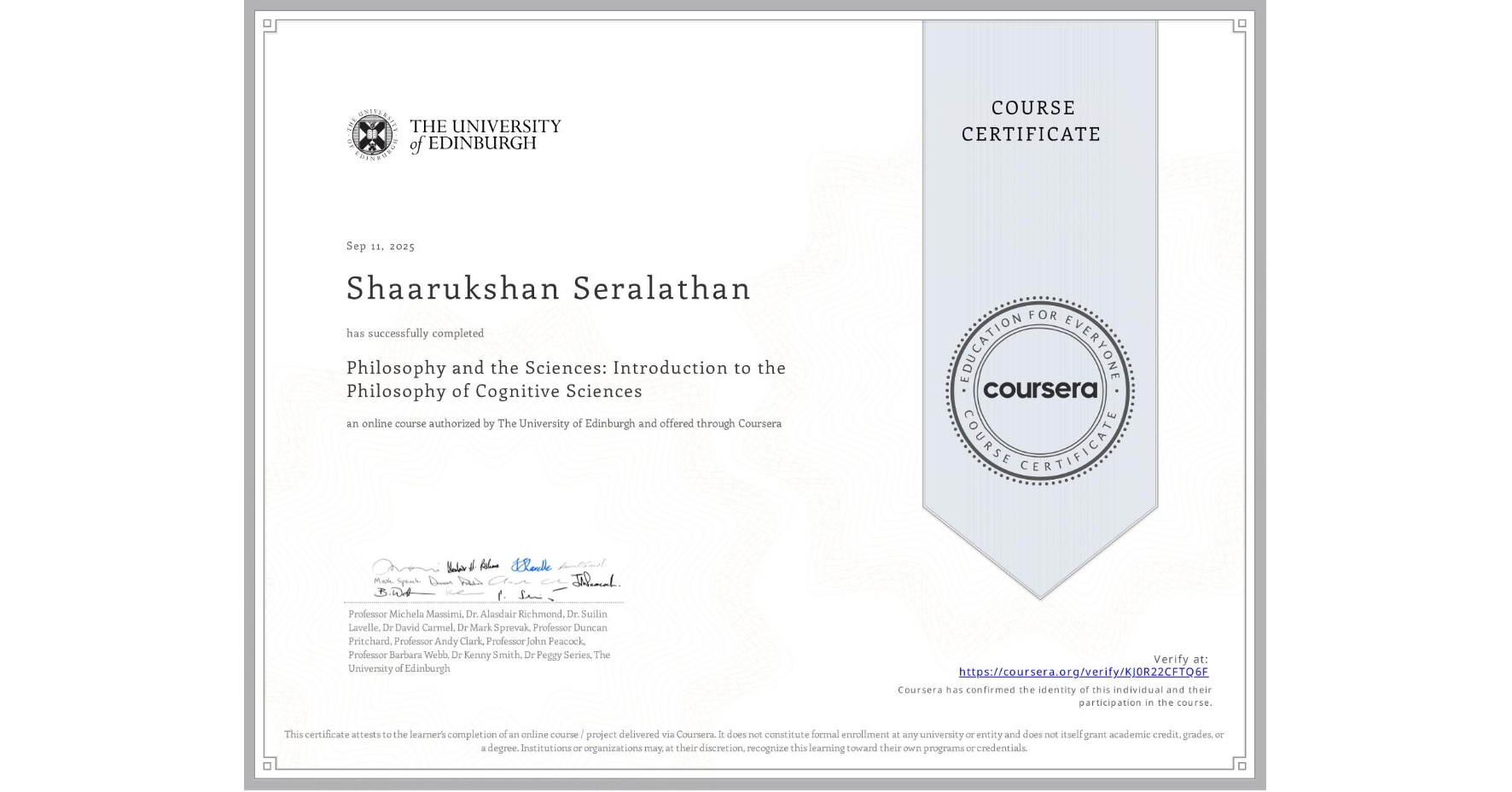 View certificate for Shaarukshan Seralathan, Philosophy and the Sciences: Introduction to the Philosophy of Cognitive Sciences, an online non-credit course authorized by The University of Edinburgh and offered through Coursera