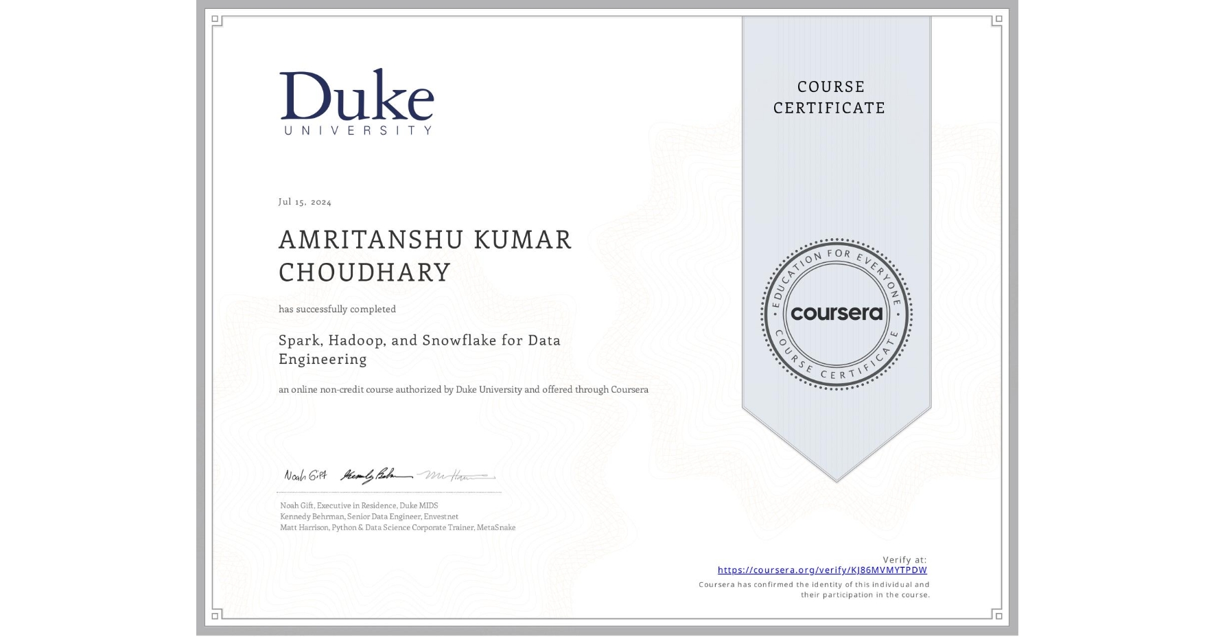 View certificate for AMRITANSHU KUMAR CHOUDHARY, Spark, Hadoop, and Snowflake for Data Engineering, an online non-credit course authorized by Duke University and offered through Coursera