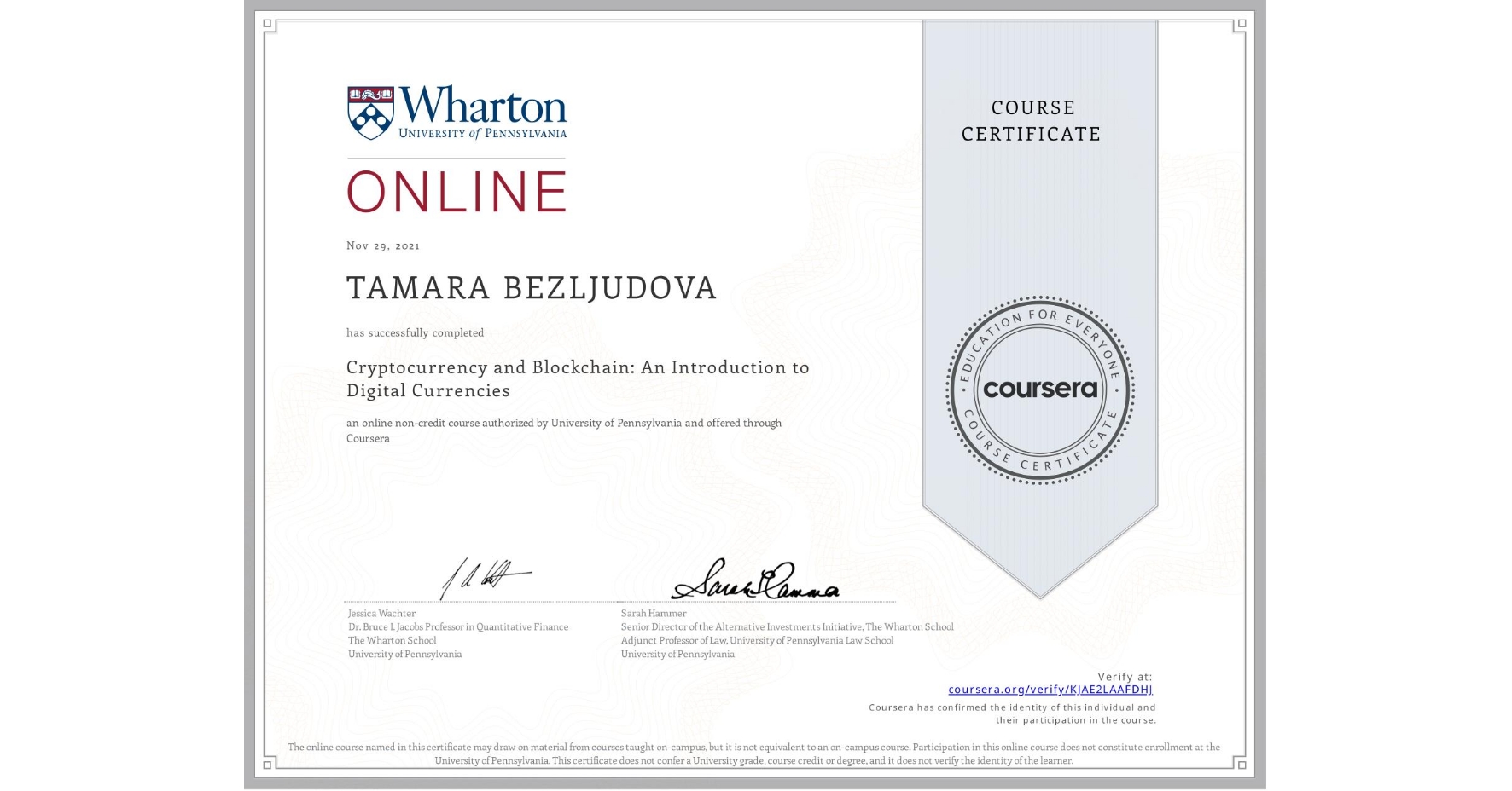 View certificate for TAMARA BEZLJUDOVA, Cryptocurrency and Blockchain: An Introduction to Digital Currencies, an online non-credit course authorized by University of Pennsylvania and offered through Coursera