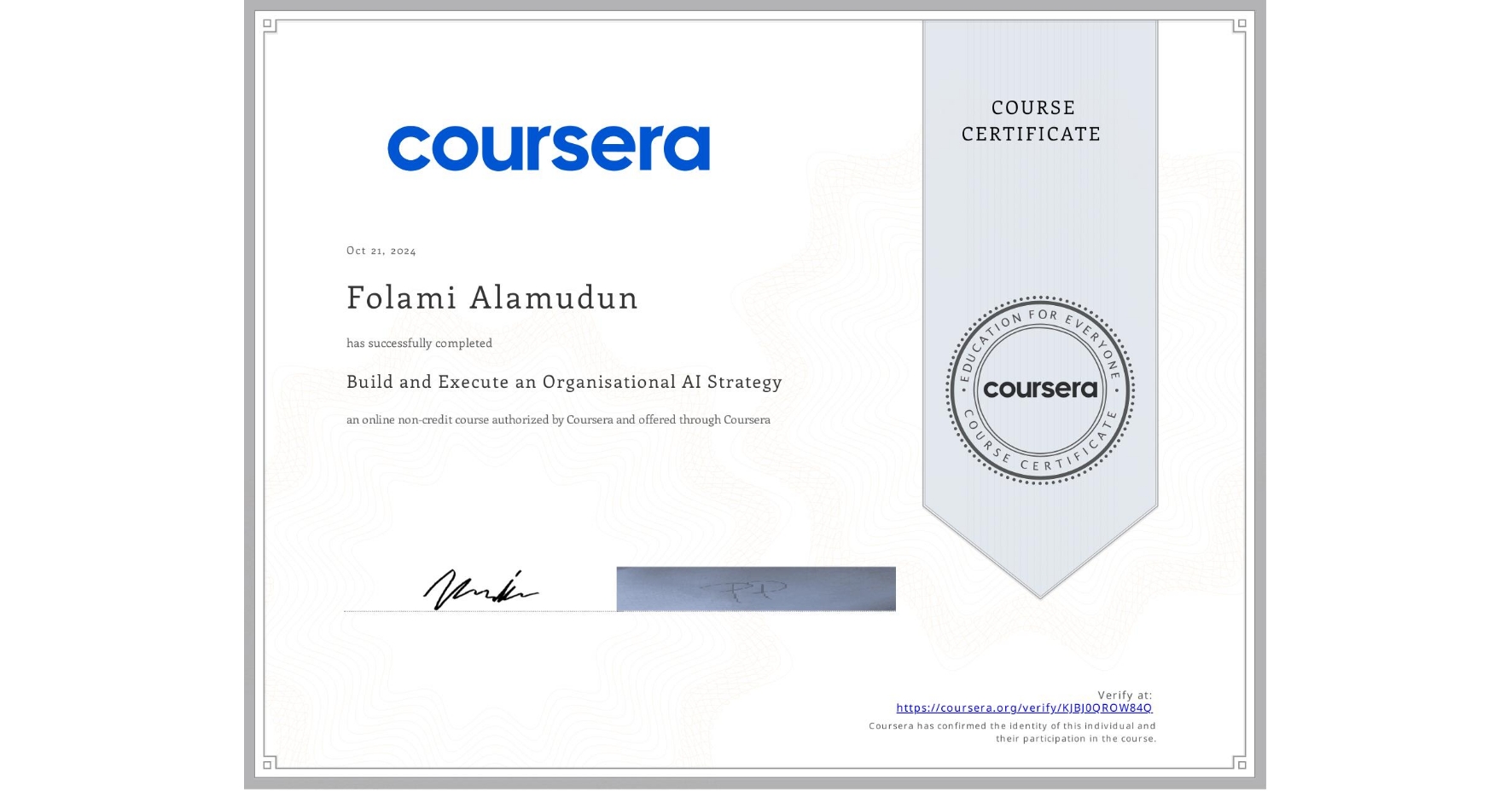 View certificate for Folami Alamudun, Build and Execute an Organisational AI Strategy, an online non-credit course authorized by Coursera and offered through Coursera