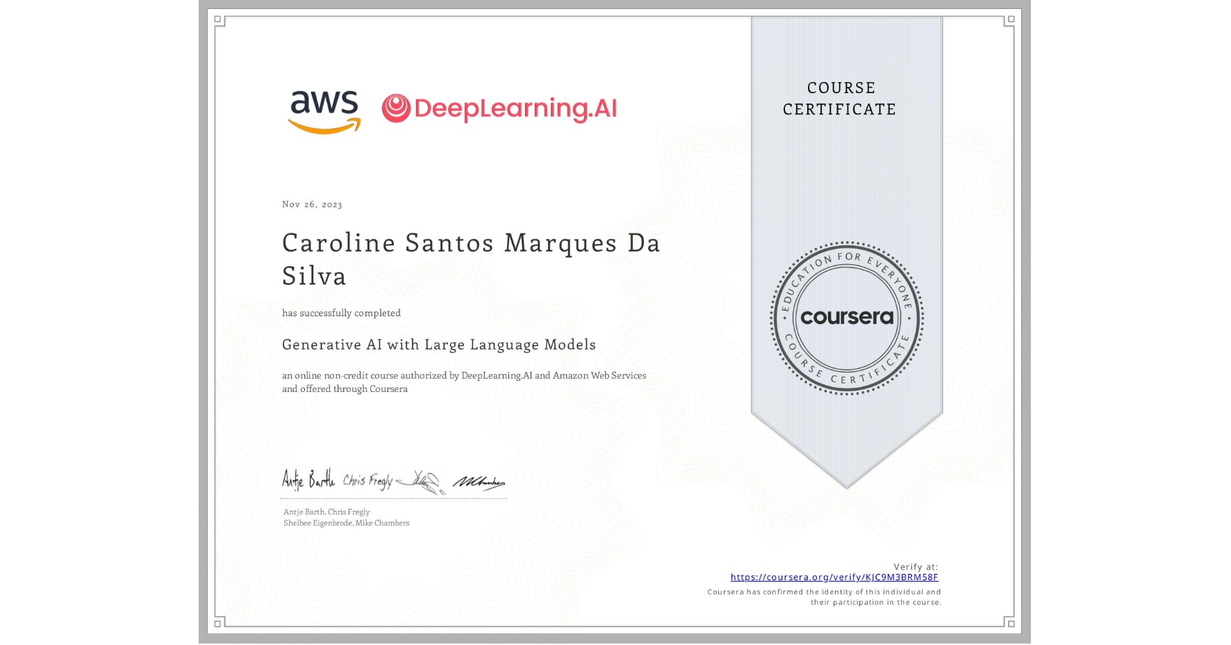 View certificate for Caroline Santos  Marques Da Silva, Generative AI with Large Language Models, an online non-credit course authorized by DeepLearning.AI & Amazon Web Services and offered through Coursera