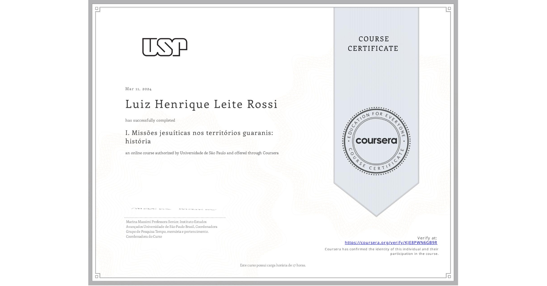 View certificate for Luiz Henrique Leite Rossi, I. Missões jesuíticas nos territórios guaranis: história, an online non-credit course authorized by Universidade de São Paulo and offered through Coursera
