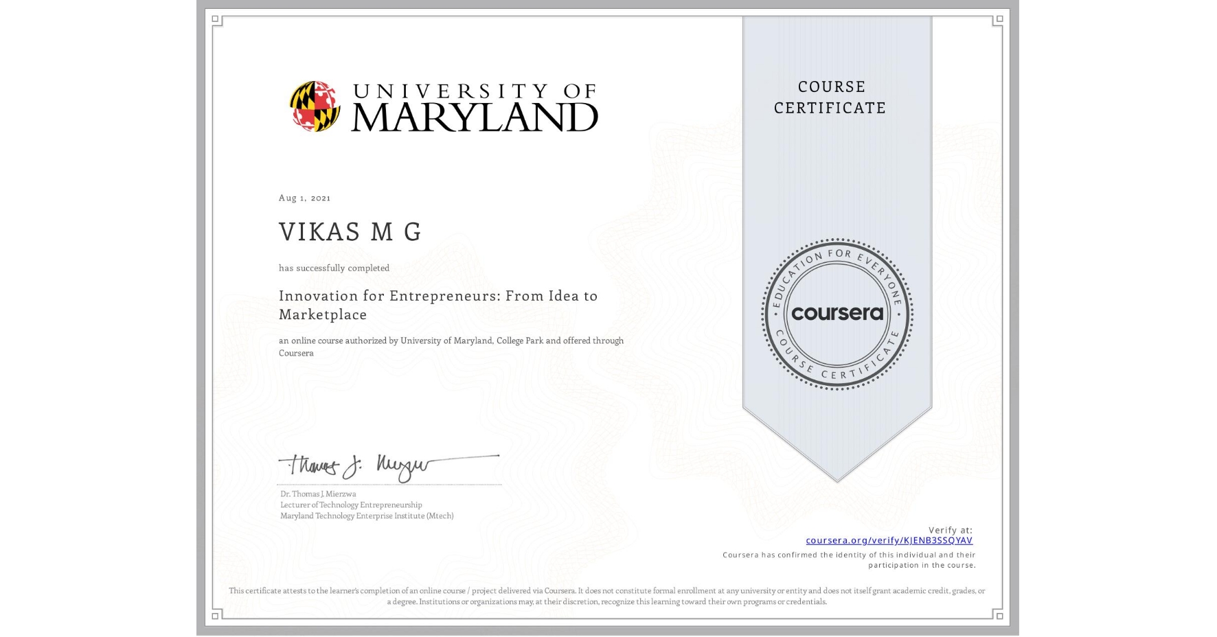 View certificate for VIKAS M G, Innovation for Entrepreneurs: From Idea to Marketplace, an online non-credit course authorized by University of Maryland, College Park and offered through Coursera