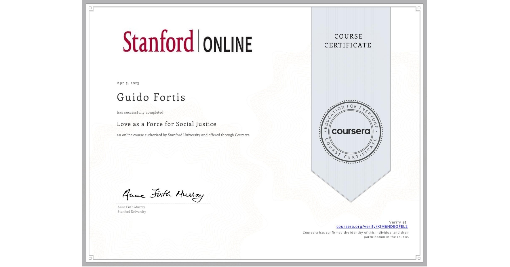 View certificate for Guido Fortis, Love as a Force for Social Justice, an online non-credit course authorized by Stanford University and offered through Coursera