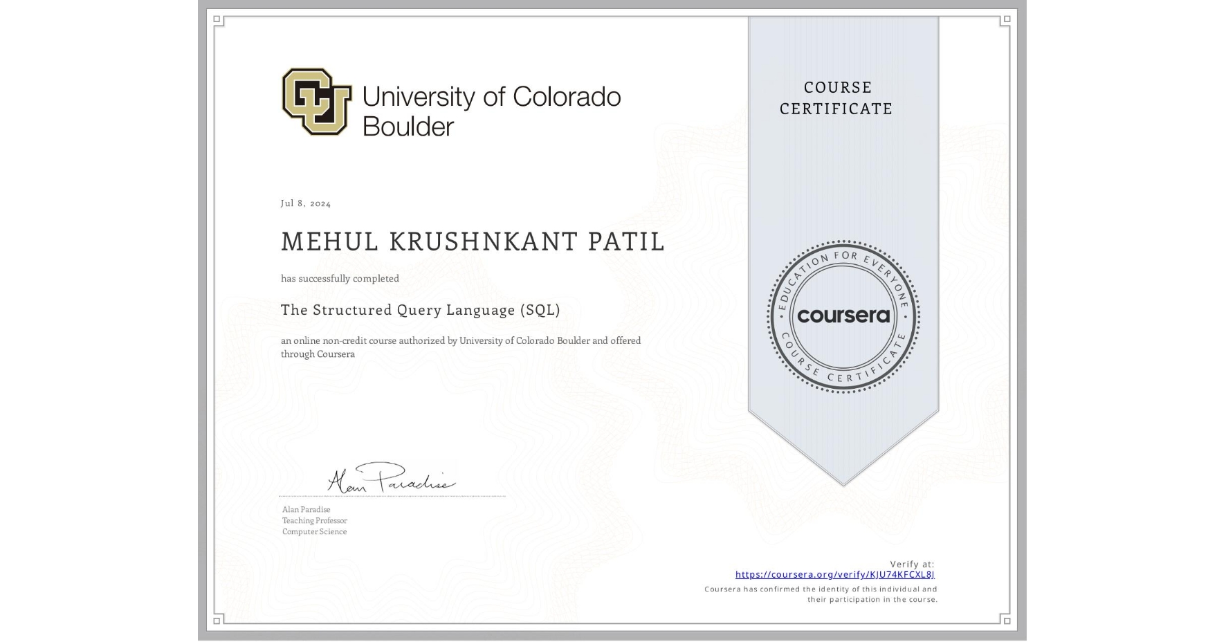 View certificate for MEHUL KRUSHNKANT  PATIL, The Structured Query Language (SQL), an online non-credit course authorized by University of Colorado Boulder and offered through Coursera