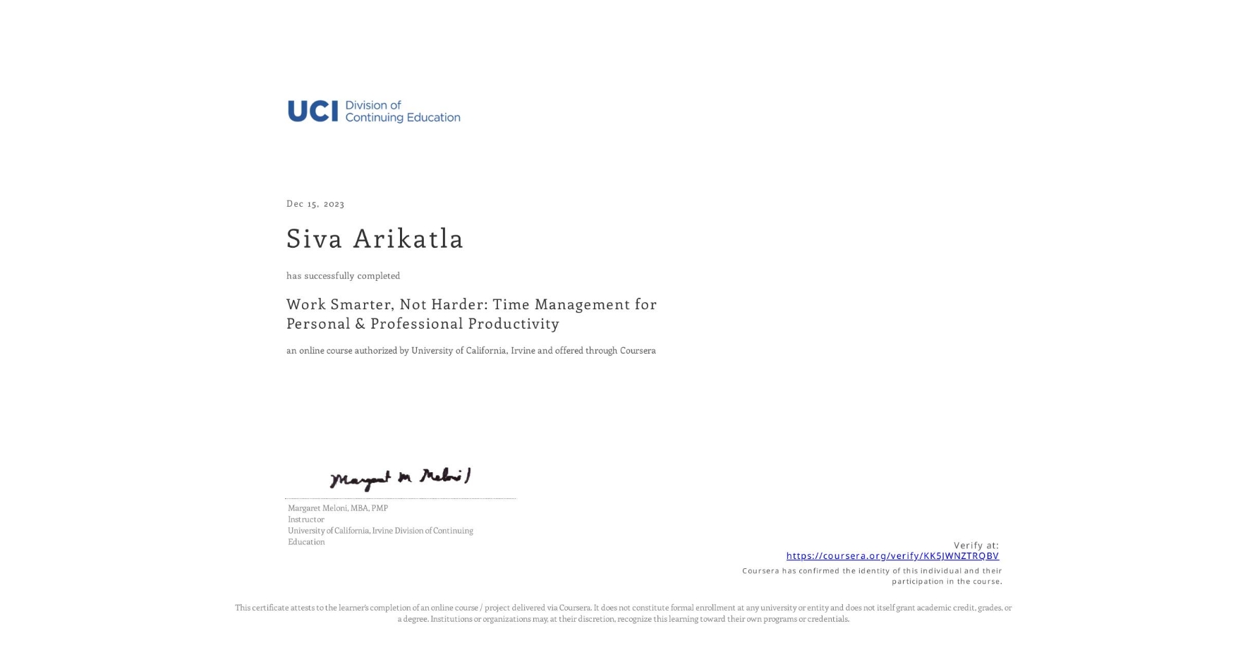 View certificate for Siva Arikatla, Work Smarter, Not Harder: Time Management for Personal & Professional Productivity, an online non-credit course authorized by University of California, Irvine and offered through Coursera