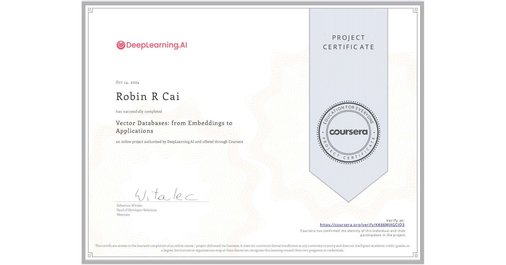 View certificate for Robin R Cai, Vector Databases: from Embeddings to Applications, an online non-credit course authorized by DeepLearning.AI and offered through Coursera