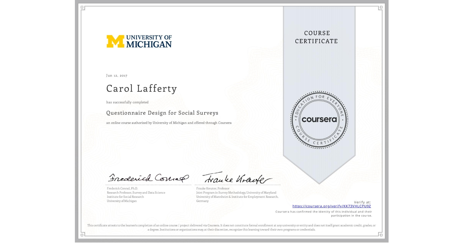 View certificate for Carol Lafferty, Questionnaire Design for Social Surveys, an online non-credit course authorized by University of Michigan and offered through Coursera