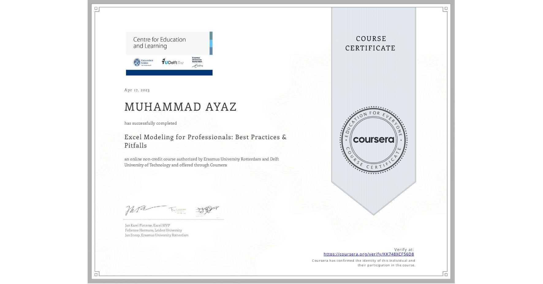 View certificate for MUHAMMAD AYAZ, Excel Modeling for Professionals: Best Practices & Pitfalls, an online non-credit course authorized by Erasmus University Rotterdam & Delft University of Technology and offered through Coursera