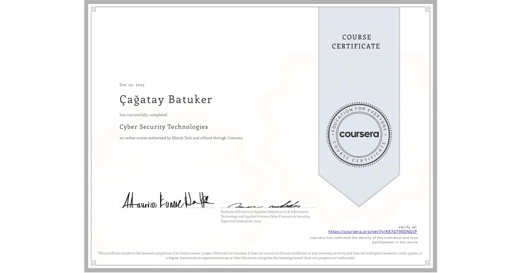 View certificate for Çağatay Batuker, Cyber Security Technologies, an online non-credit course authorized by Illinois Tech and offered through Coursera