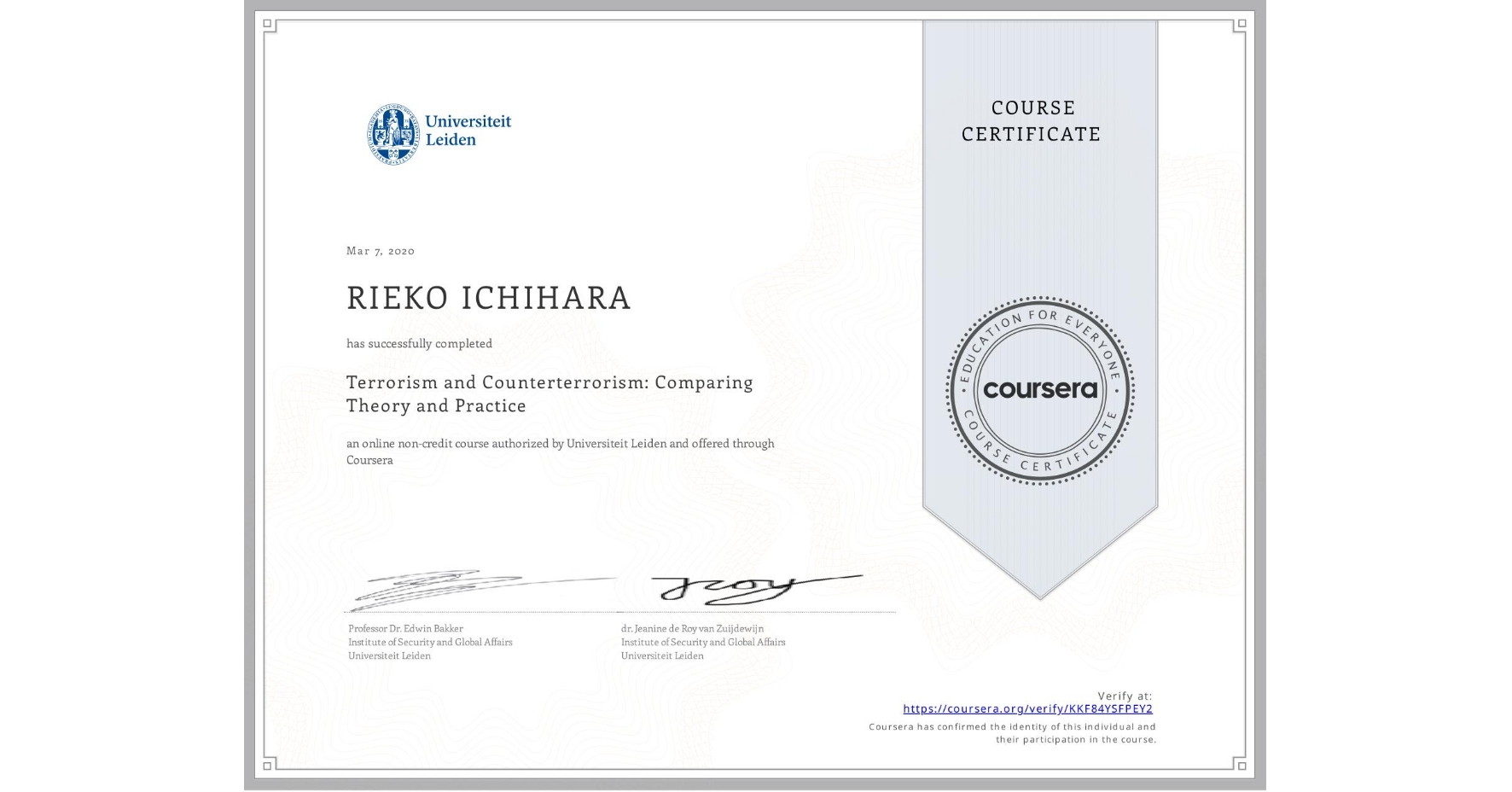 View certificate for RIEKO ICHIHARA, Terrorism and Counterterrorism: Comparing Theory and Practice, an online non-credit course authorized by Universiteit Leiden and offered through Coursera