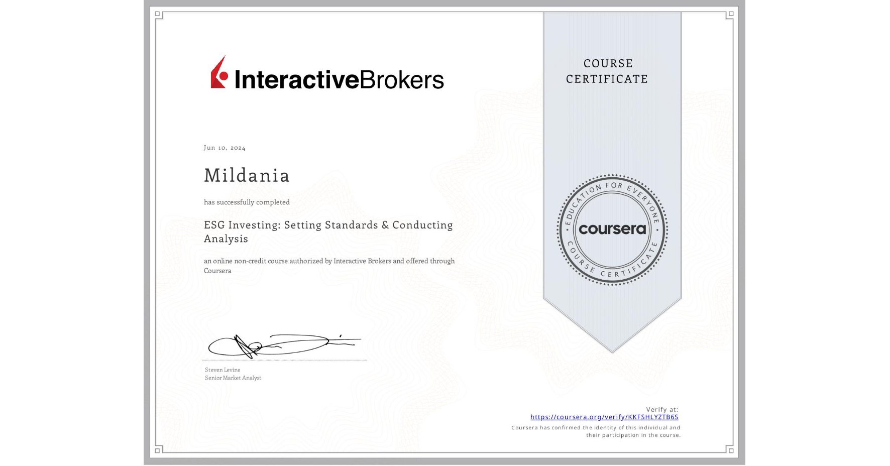 View certificate for Mildania , ESG Investing: Setting Standards & Conducting Analysis, an online non-credit course authorized by Interactive Brokers and offered through Coursera