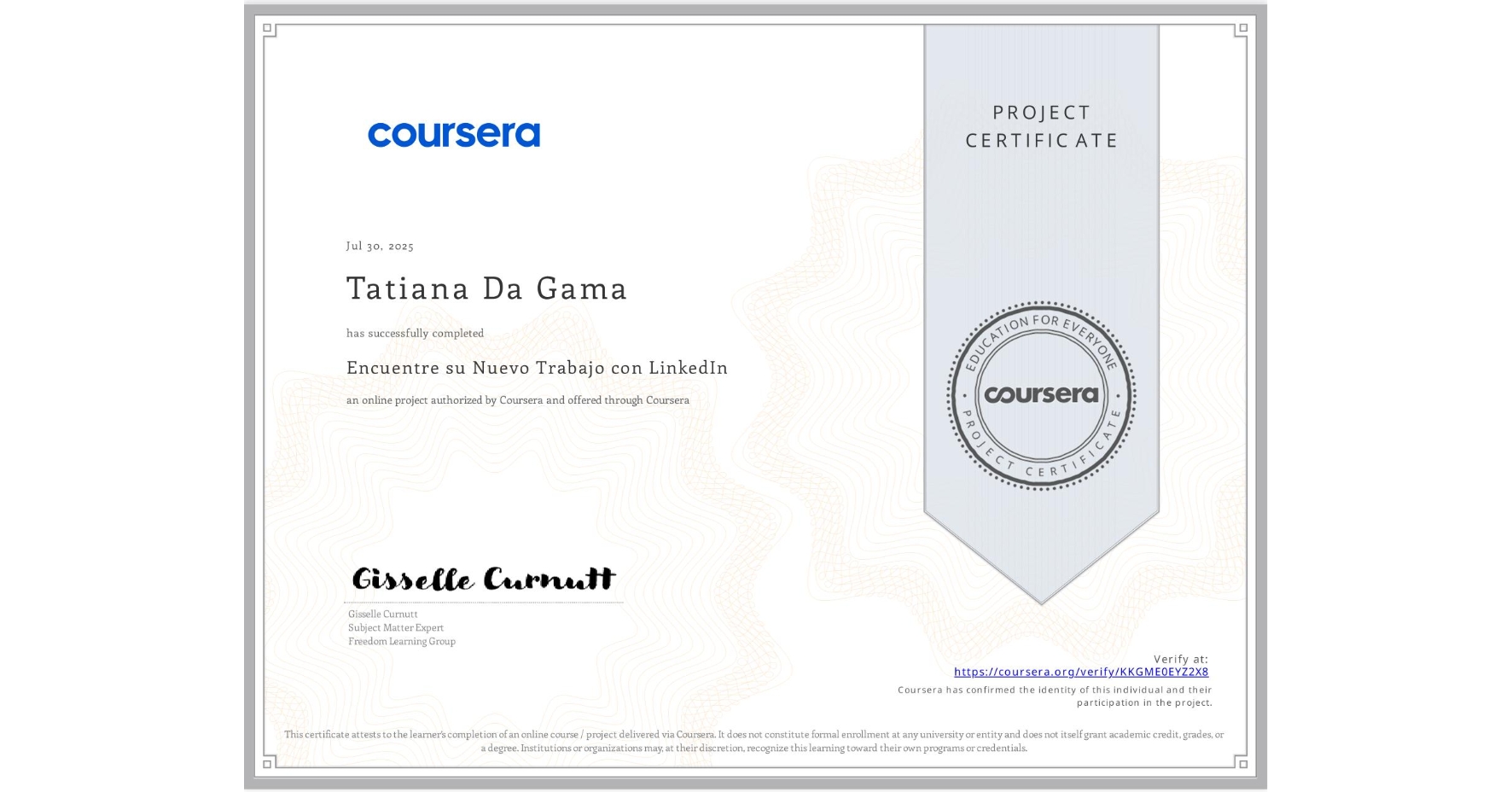 View certificate for Tatiana Da Gama, Encuentre su Nuevo Trabajo con LinkedIn, an online non-credit course authorized by Coursera and offered through Coursera