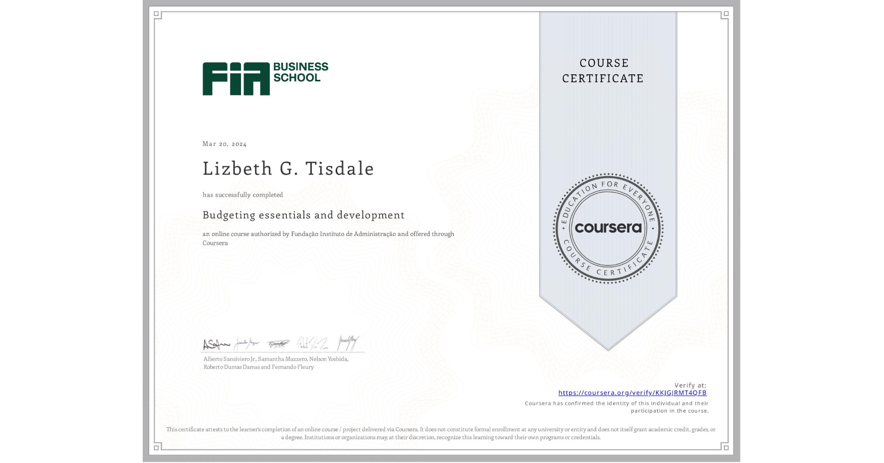 View certificate for Lizbeth G. Tisdale, Budgeting essentials and development, an online non-credit course authorized by Fundação Instituto de Administração and offered through Coursera
