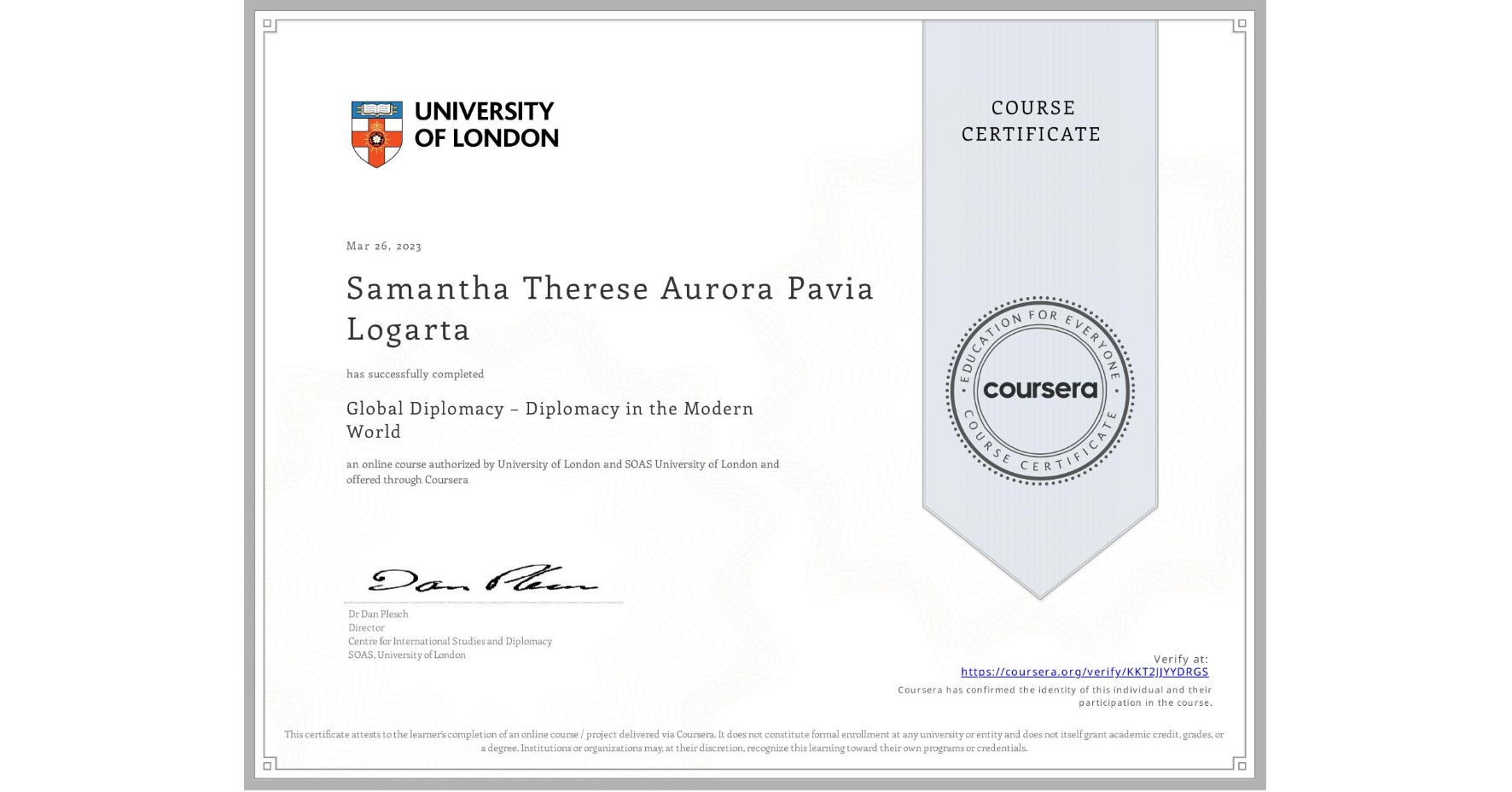 View certificate for Samantha Therese Aurora Pavia Logarta, Global Diplomacy – Diplomacy in the Modern World, an online non-credit course authorized by University of London & SOAS University of London and offered through Coursera