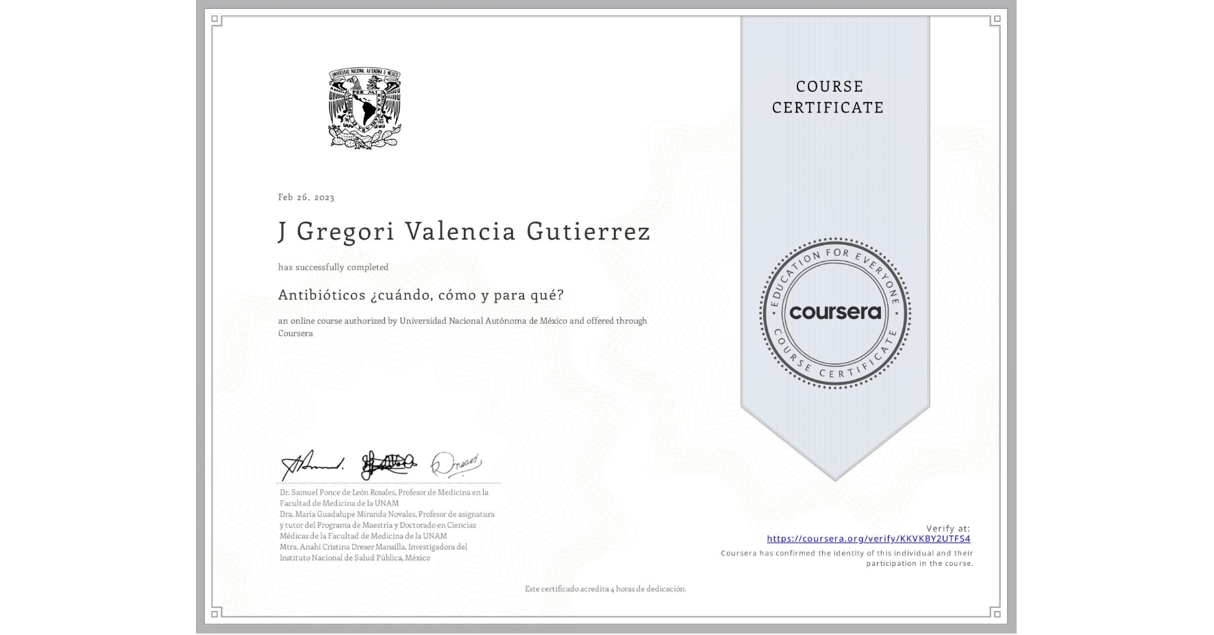View certificate for J Gregori Valencia Gutierrez, Antibióticos ¿cuándo, cómo y para qué?, an online non-credit course authorized by Universidad Nacional Autónoma de México and offered through Coursera